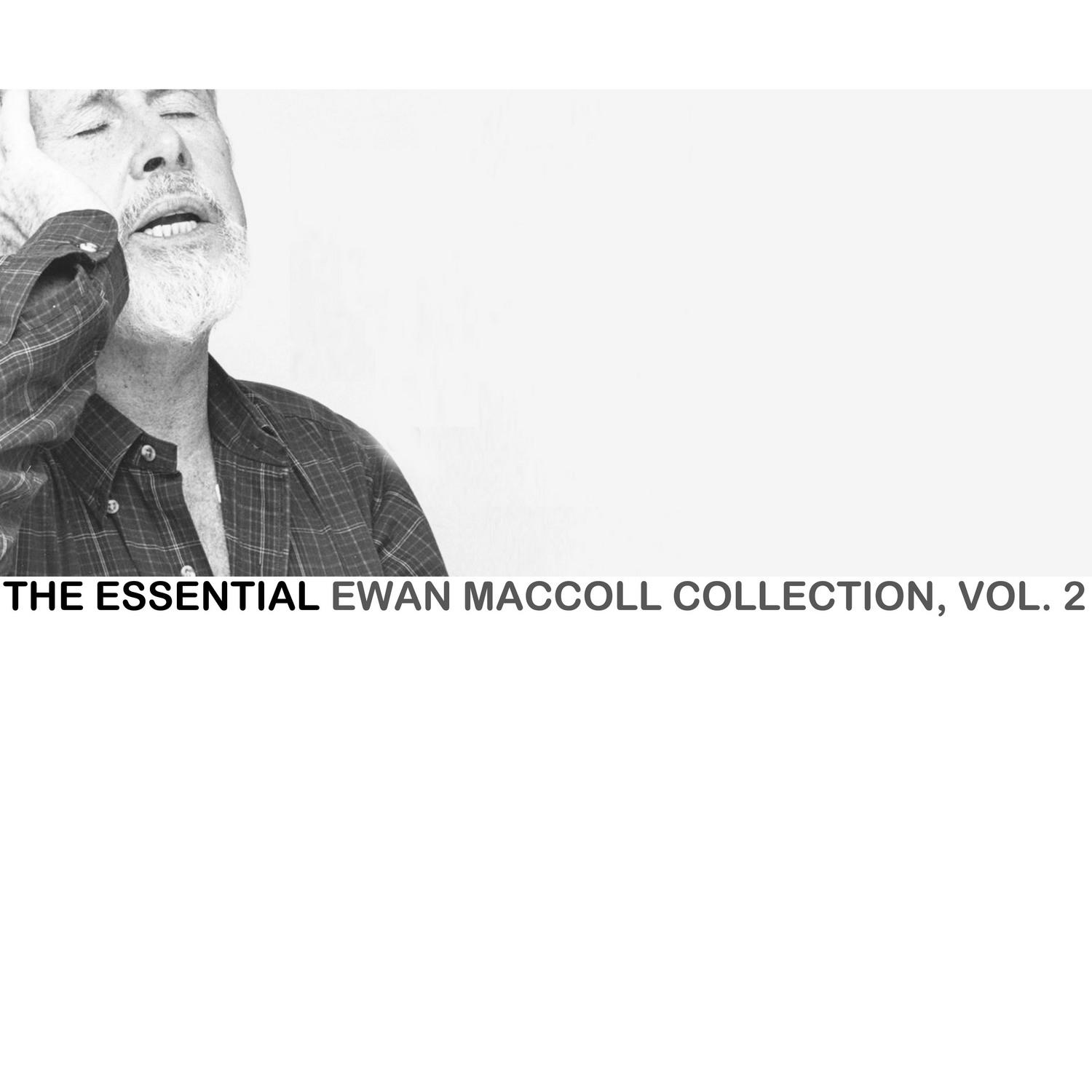 The Essential Ewan Maccoll Collection, Vol. 2