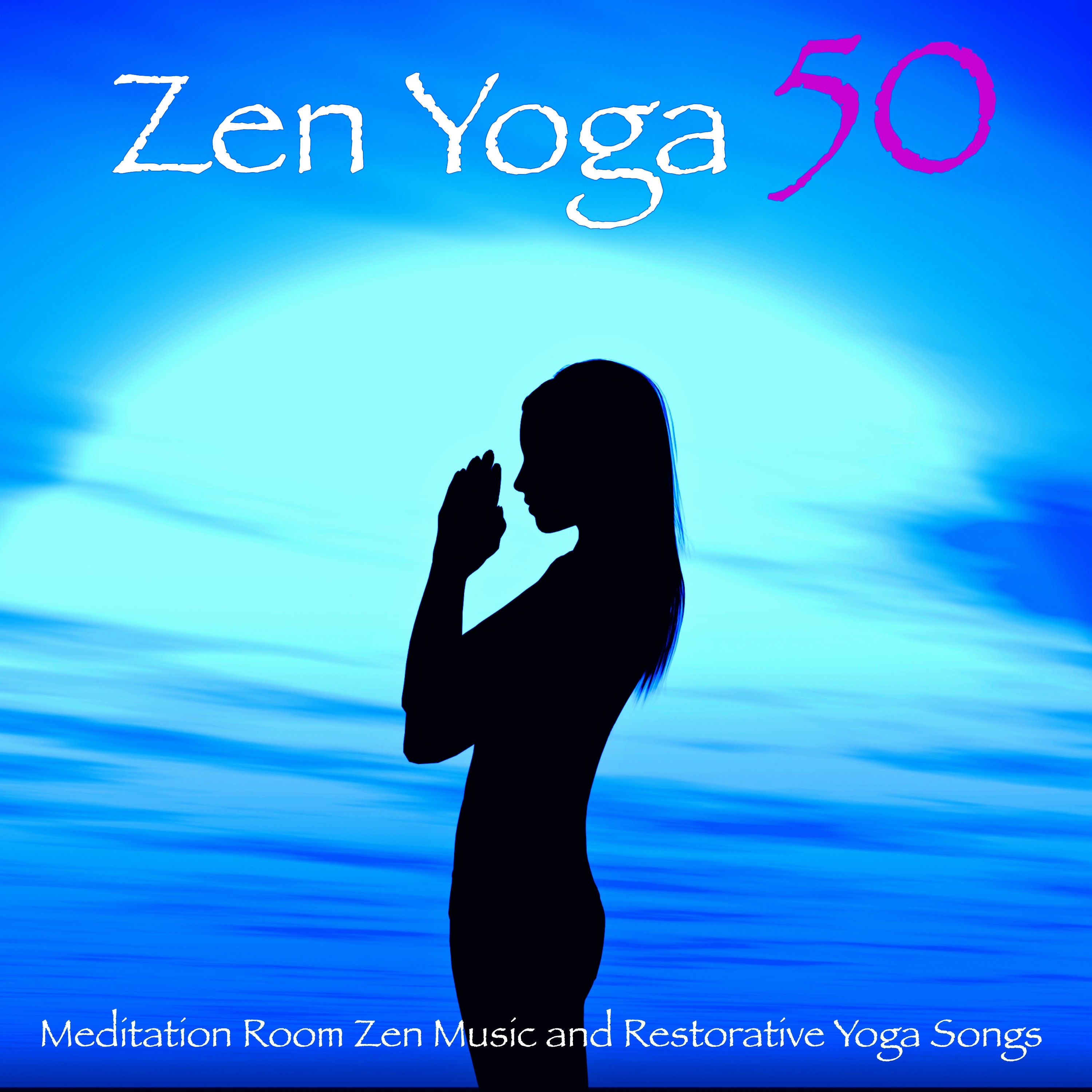 Zen Yoga 50  Meditation Room Zen Music and Restorative Yoga Songs