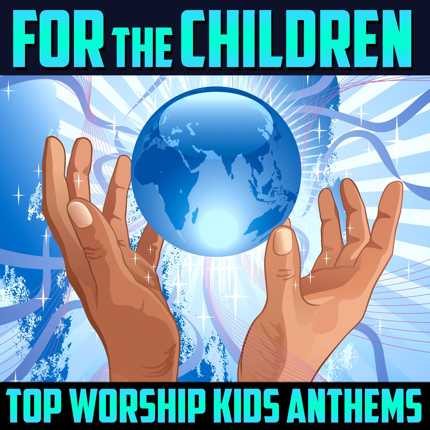 For the Children - Top Worship Kids Anthems