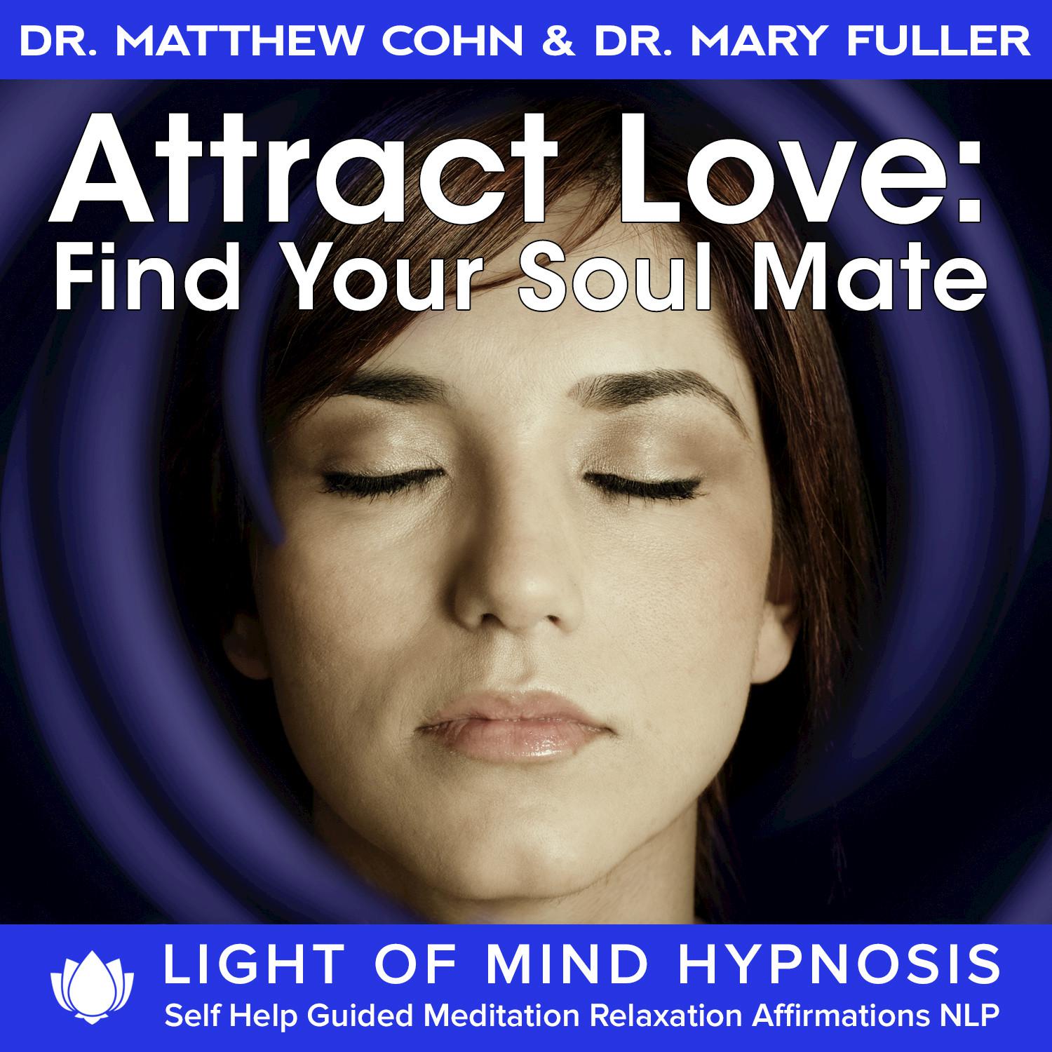 Attract Love: Find Your Soulmate Light of Mind Hypnosis Self Help Guided Meditation Relaxation Affirmations NLP