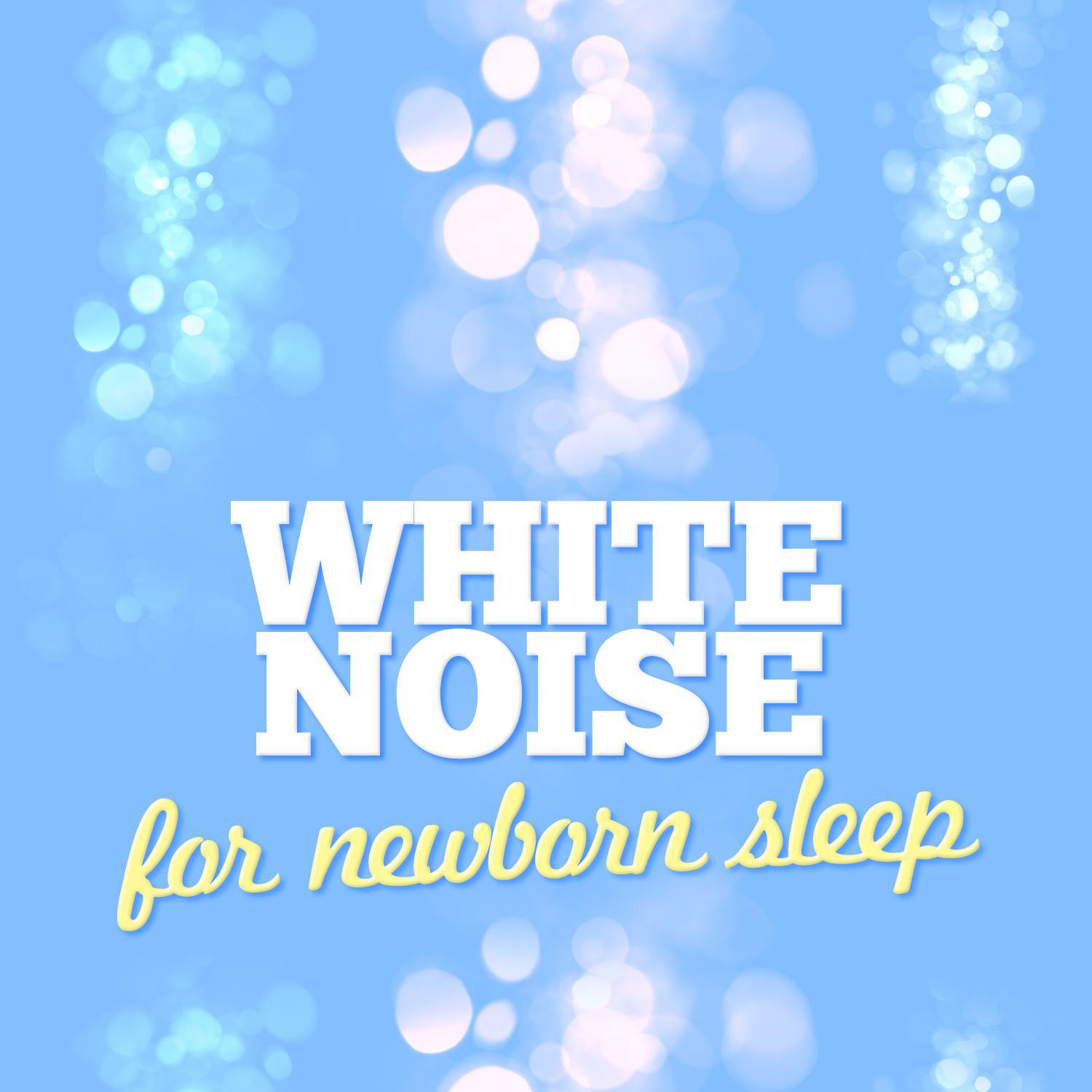 White Noise: For Newborn Sleep