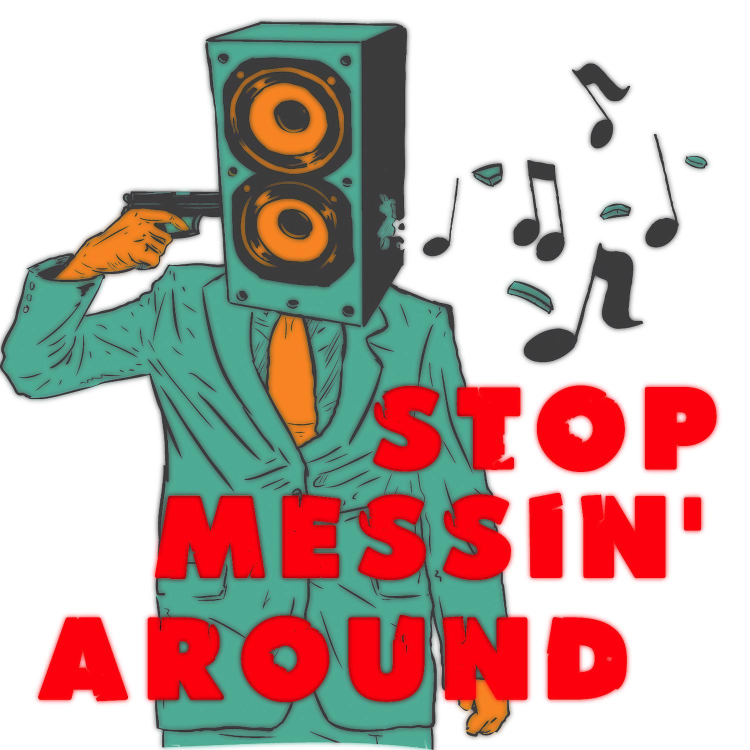 Stop Messin' Around