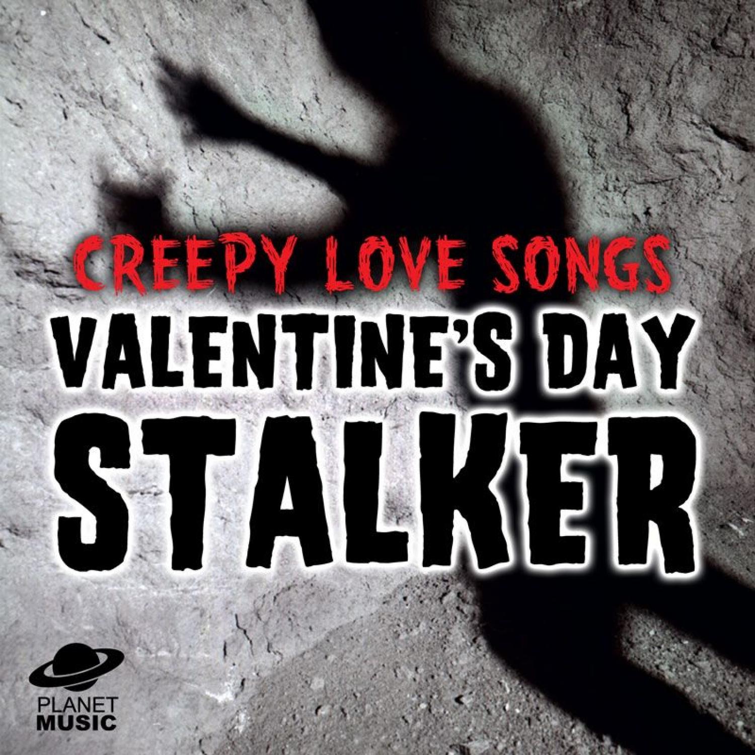 Creepy Love Songs: Valentine's Day Stalker
