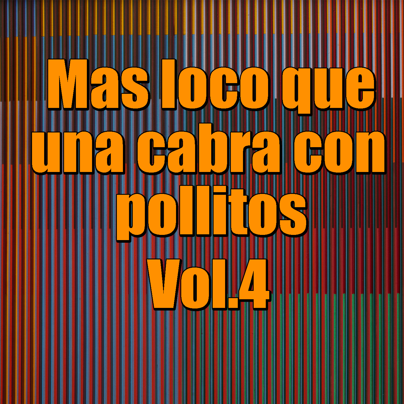 Mas loco que una cabra con pollitos, Vol.4