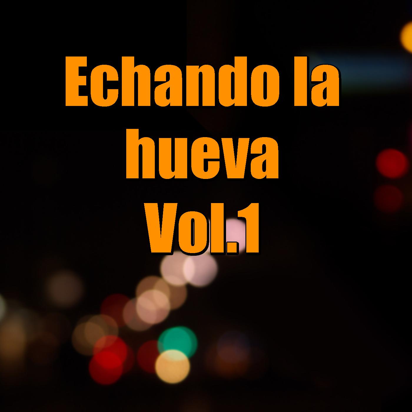 Echando la hueva, Vol.1
