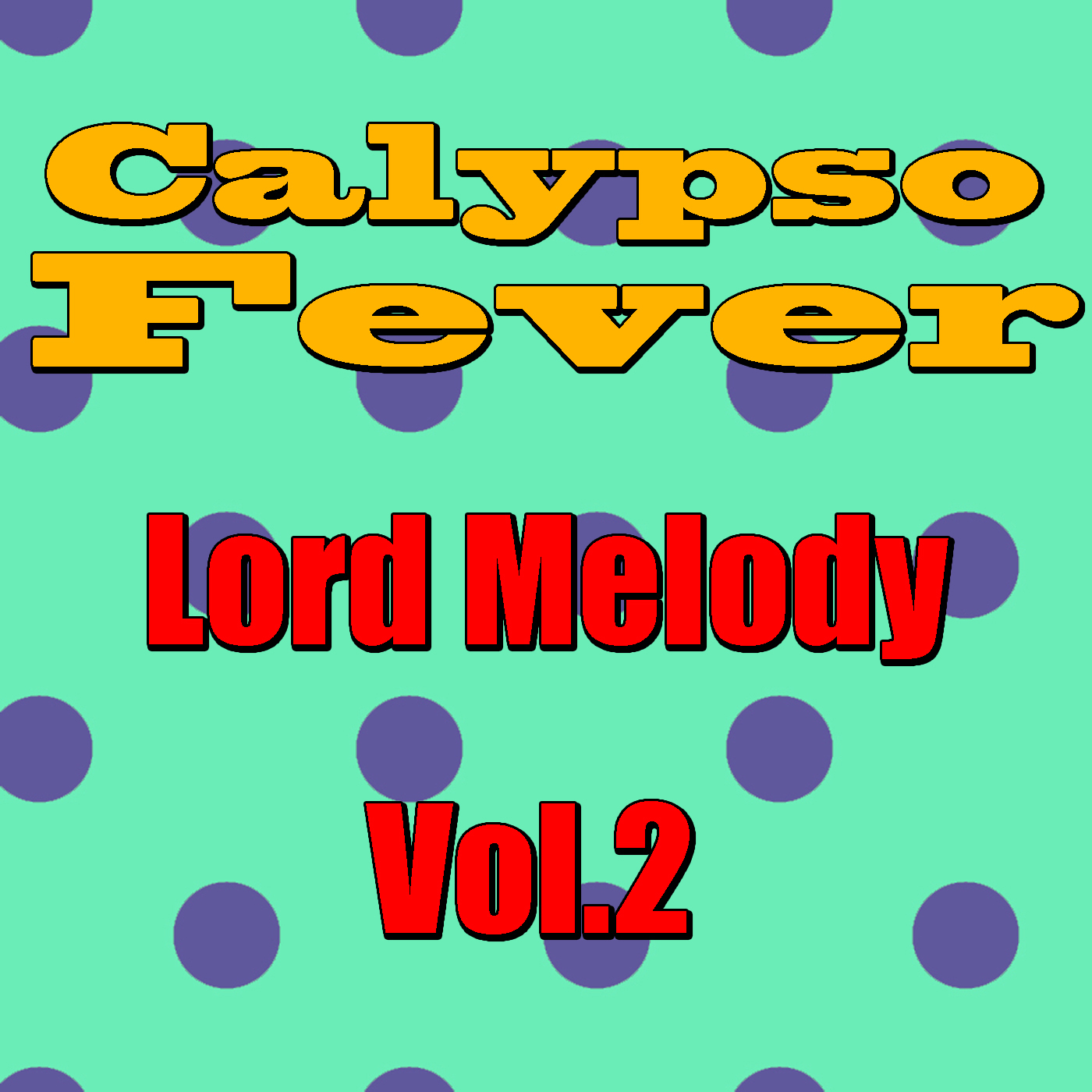 Calypso Fever: Lord Melody, Vol.2