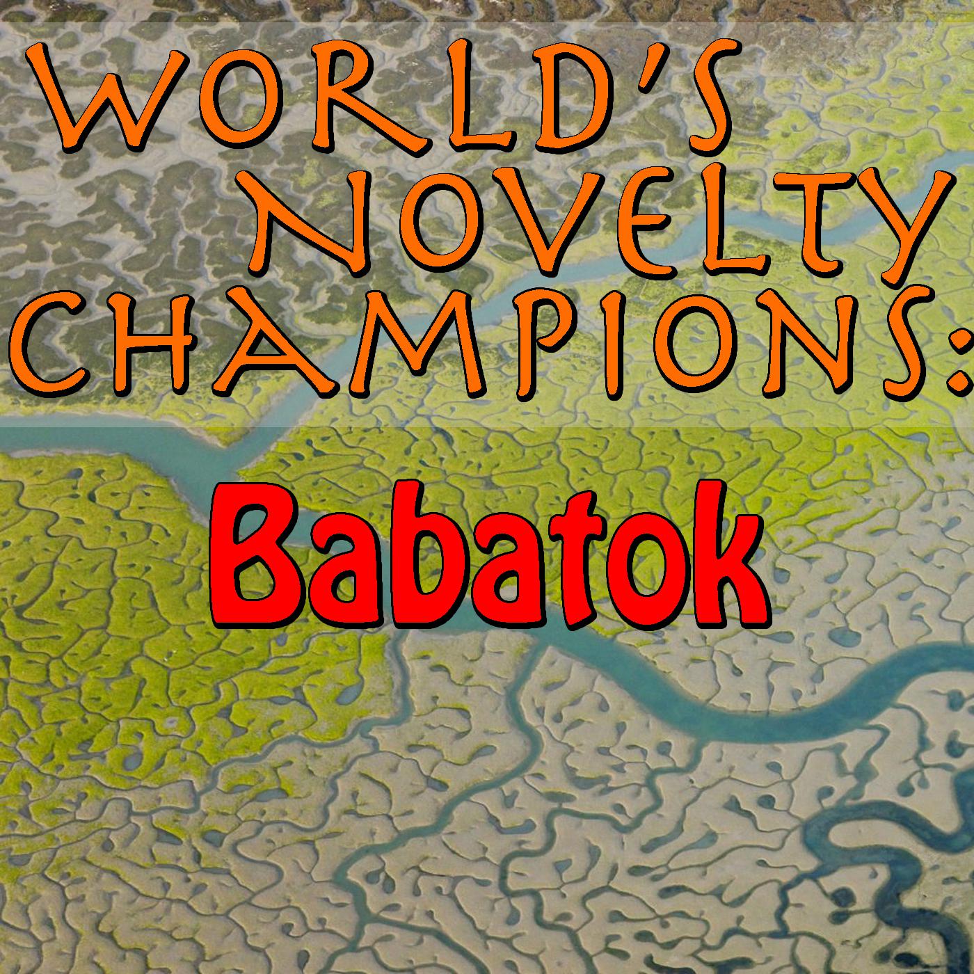 World's Novelty Champions: Babatok