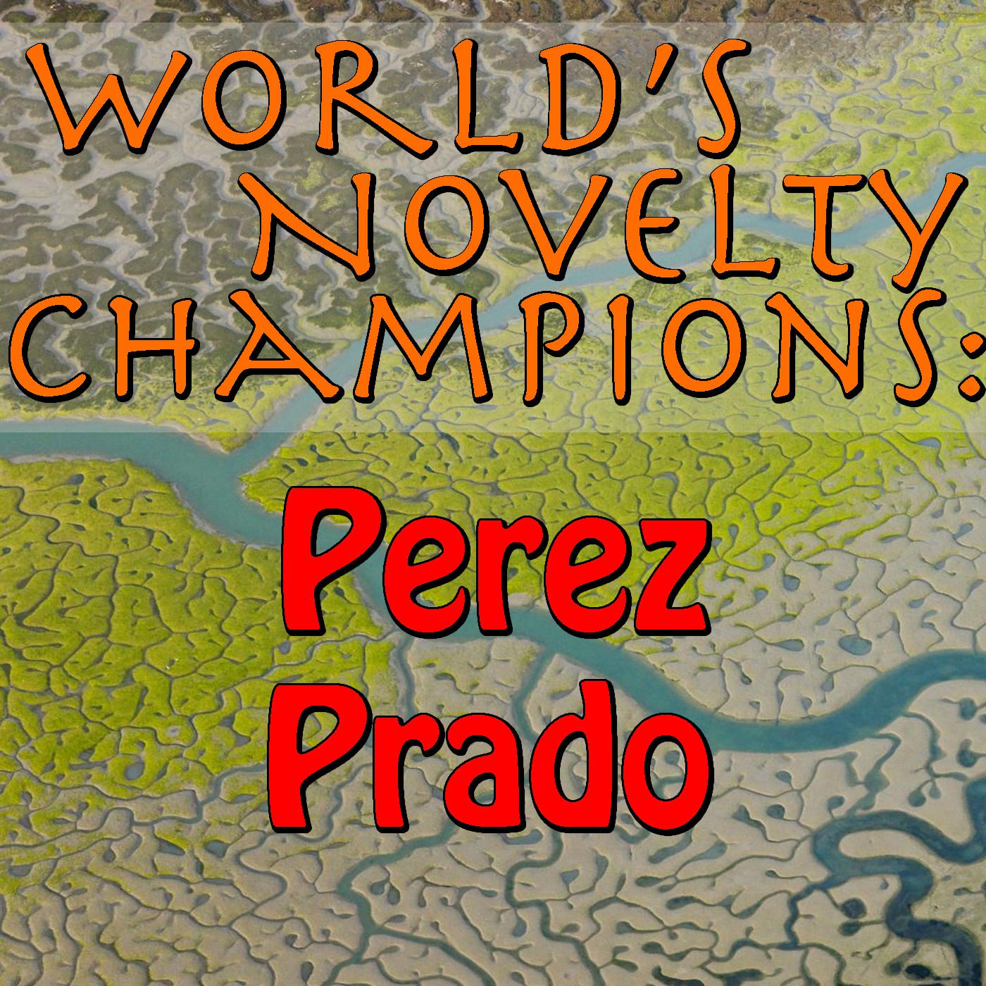 World's Novelty Champions: Perez Prado
