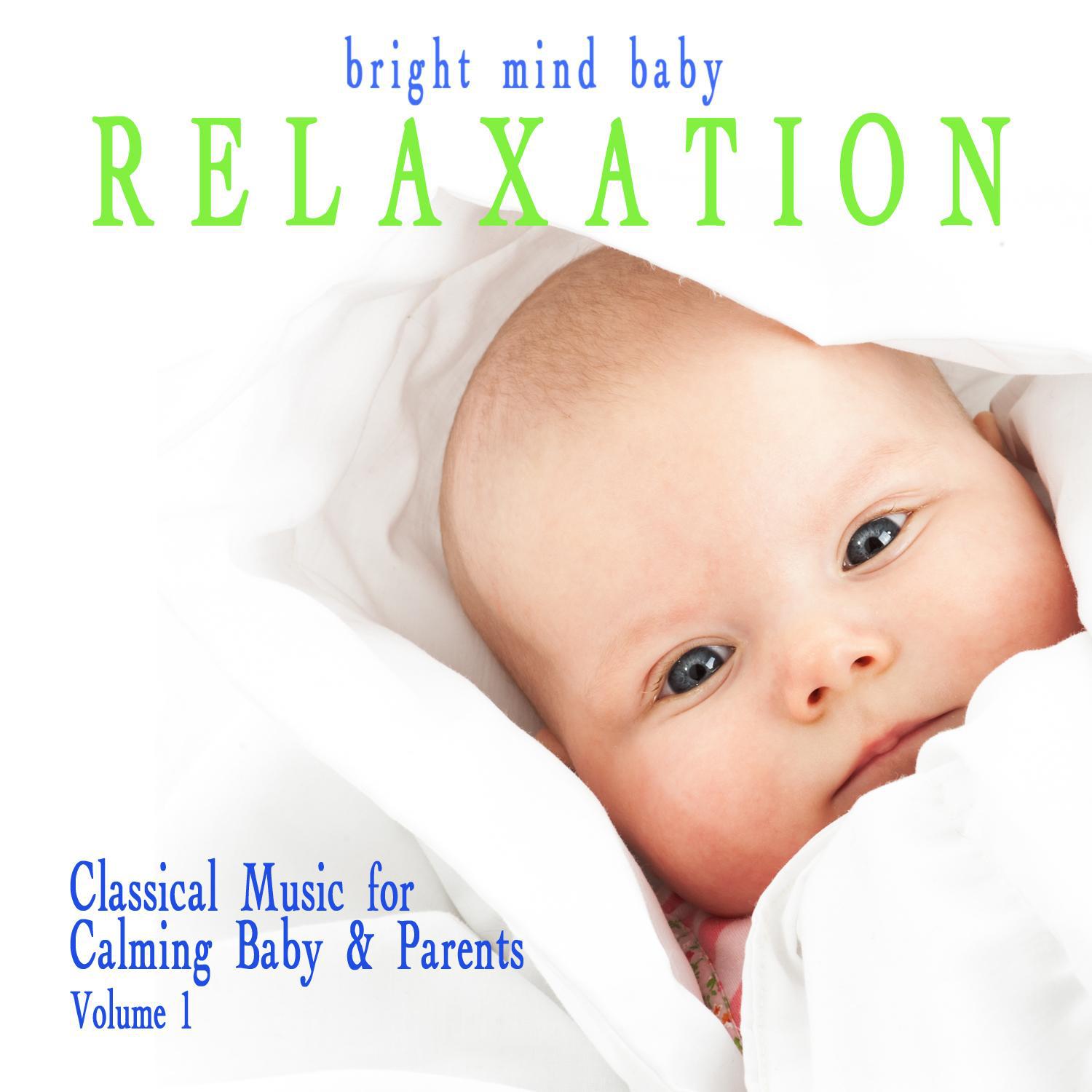 Relaxation: Classical Music for Calming Baby & Parents (Bright Mind Kids), Vol. 1