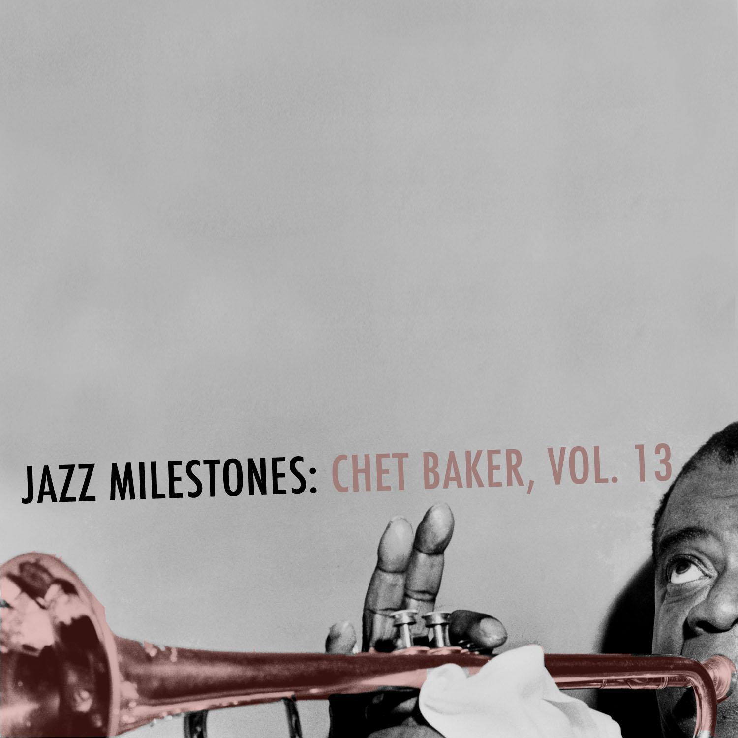 Jazz Milestones: Chet Baker, Vol. 13