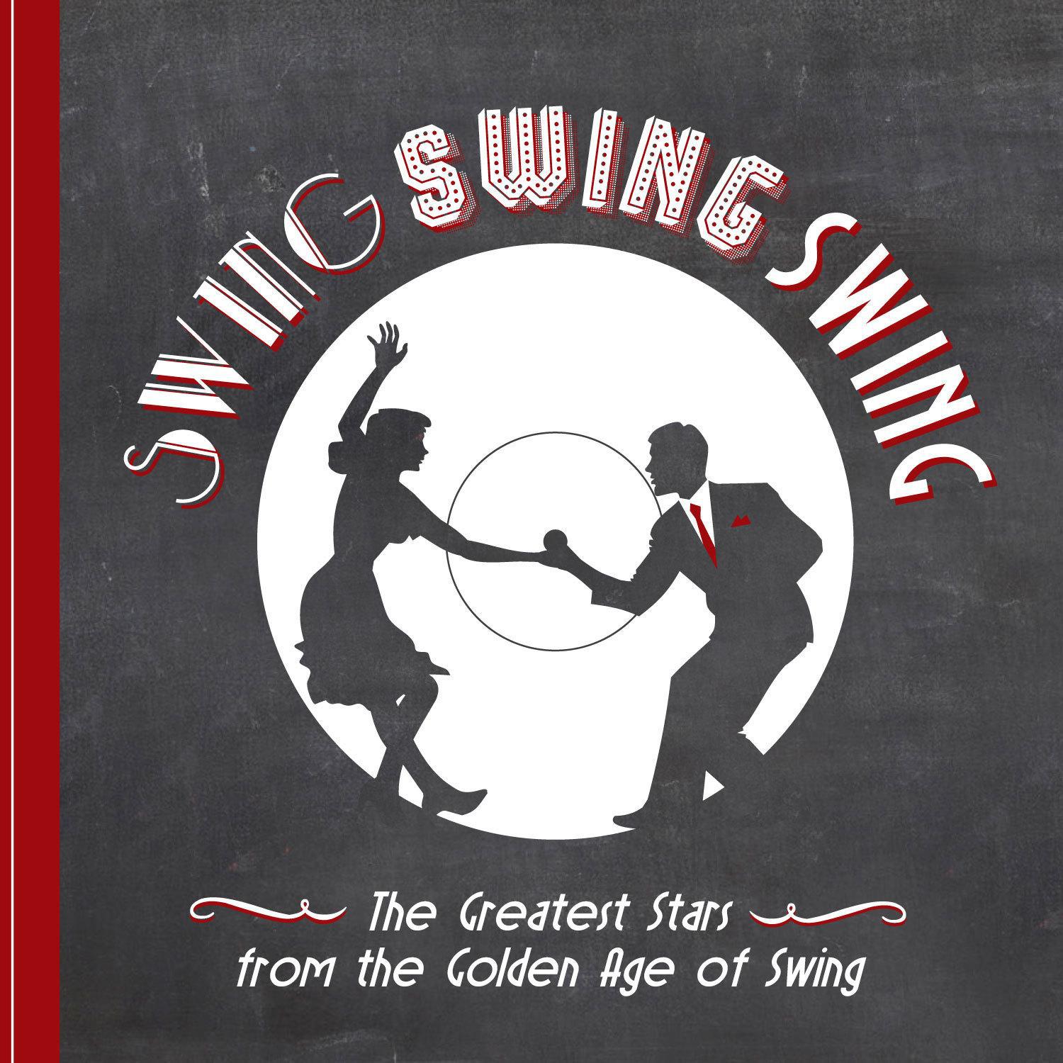 Swing! Swing! Swing! - The Great Stars from the Golden Age of Swing and More