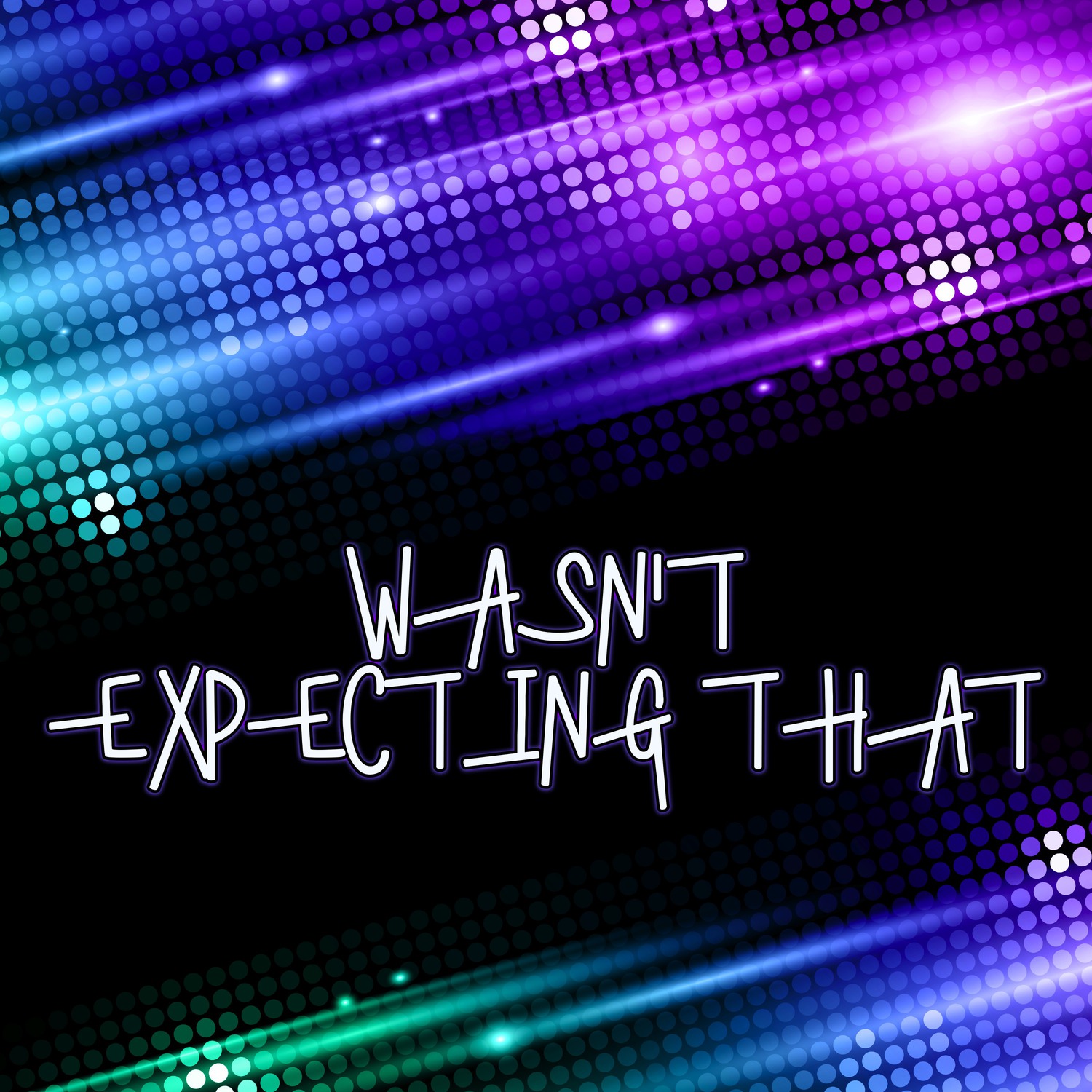 Wasn't Expecting That