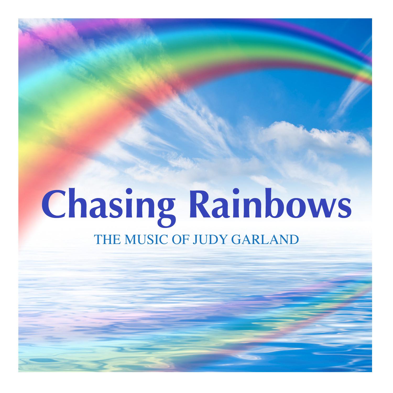 Chasing Rainbows - The Music of Judy Garland