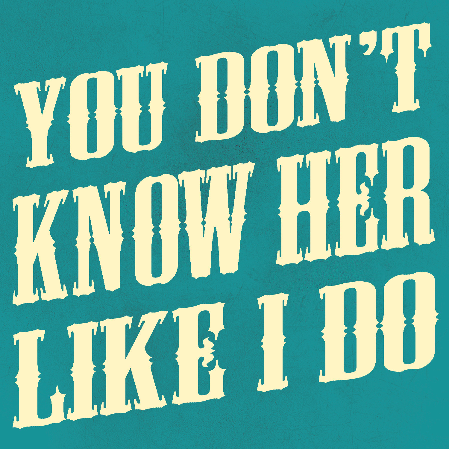 You Don't Know Her Like I Do - Single