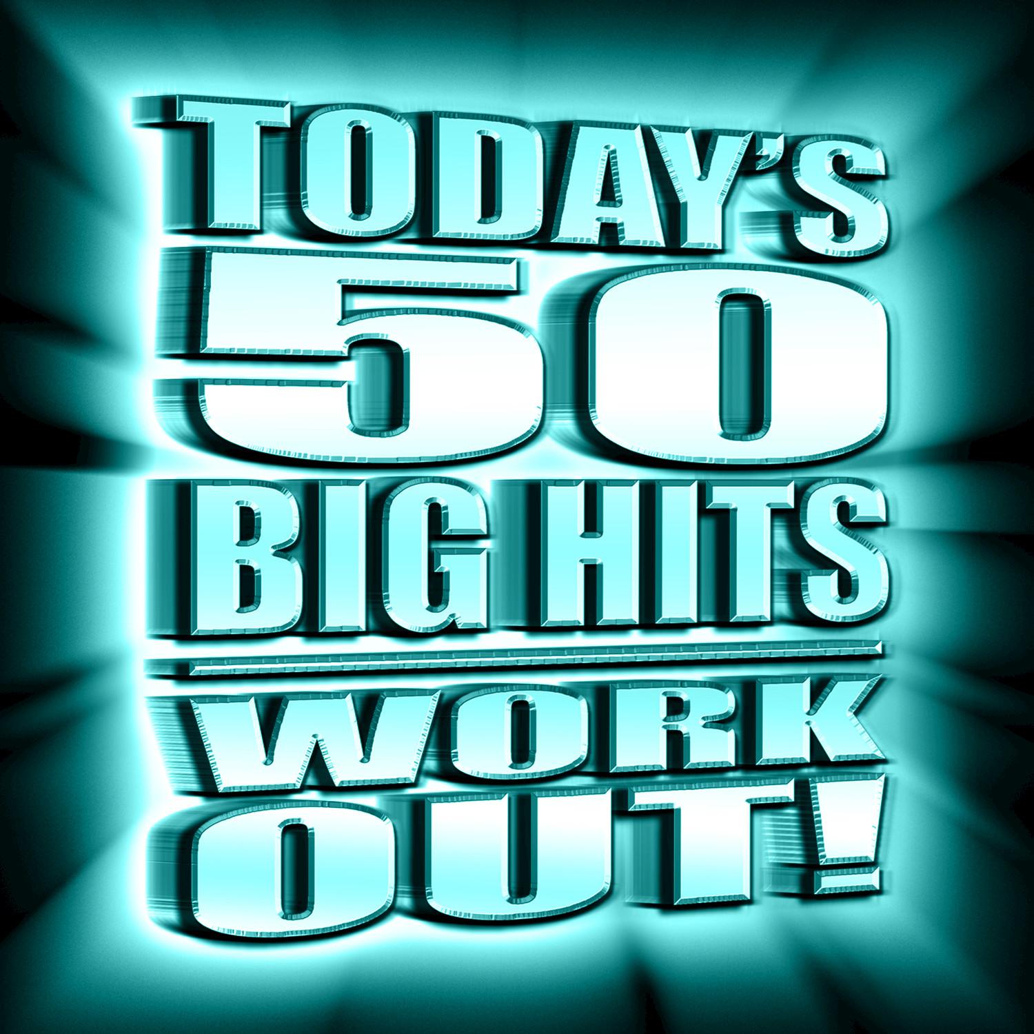 Today's 50 Big Hits - Work Out!