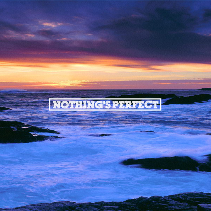Nothing' s  Perfect