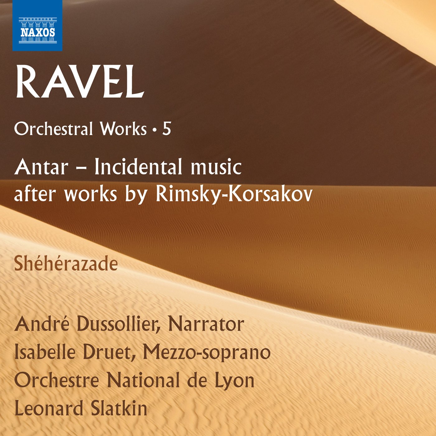 RAVEL, M.: Orchestral Works, Vol. 5  Antar after RimskyKorsakov  She he razade Dussollier, Druet, Lyon National Orchestra, Slatkin