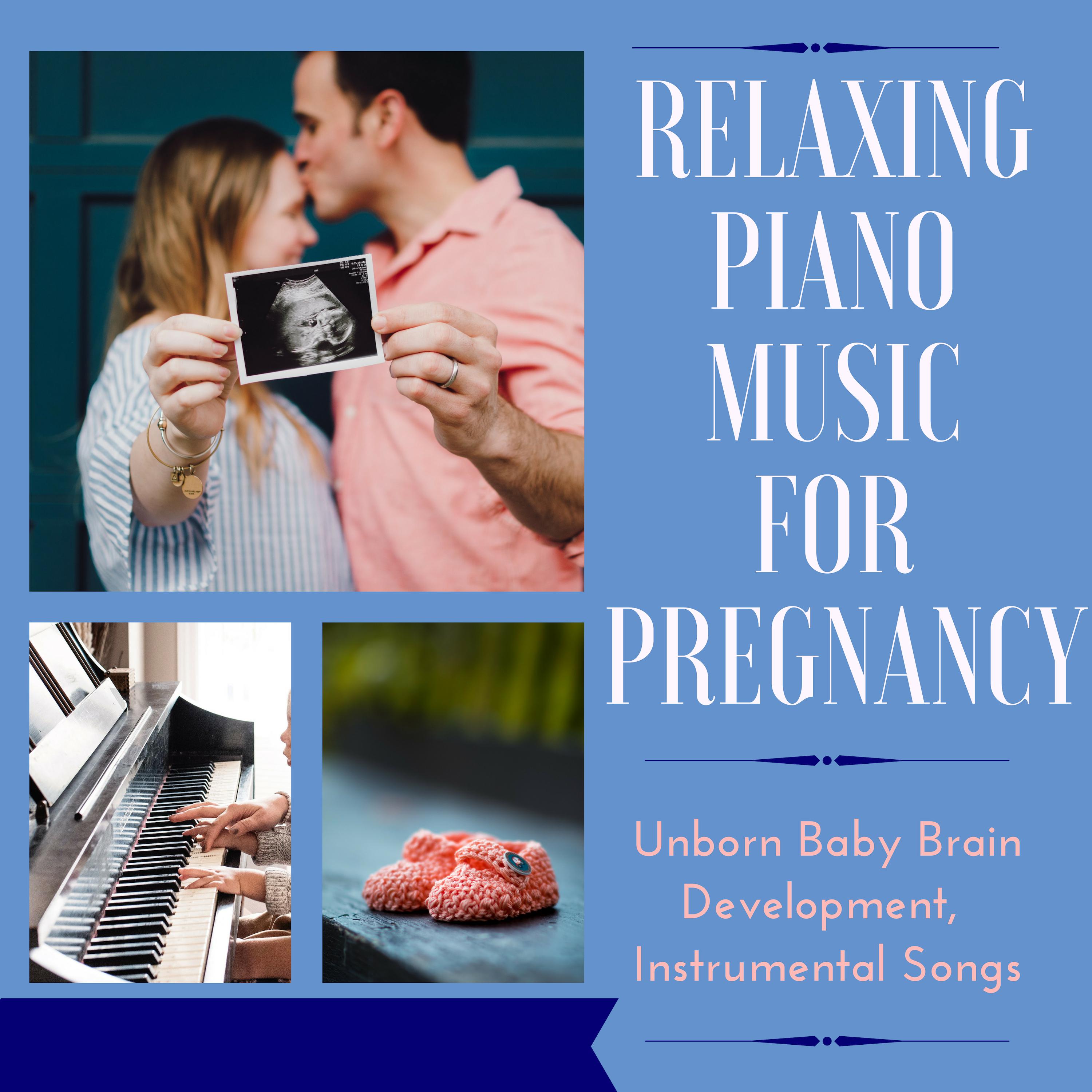 Relaxing Piano Music for Pregnancy - Unborn Baby Brain Development, Instrumental Songs
