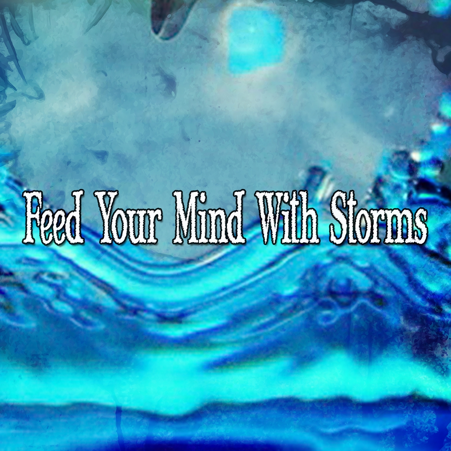 Feed Your Mind With Storms