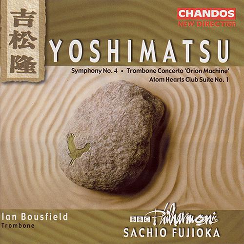 YOSHIMATSU: Symphony No. 4 / Trombone Concerto, "Orion Machine" / Atom Hearts Club Suite No. 1