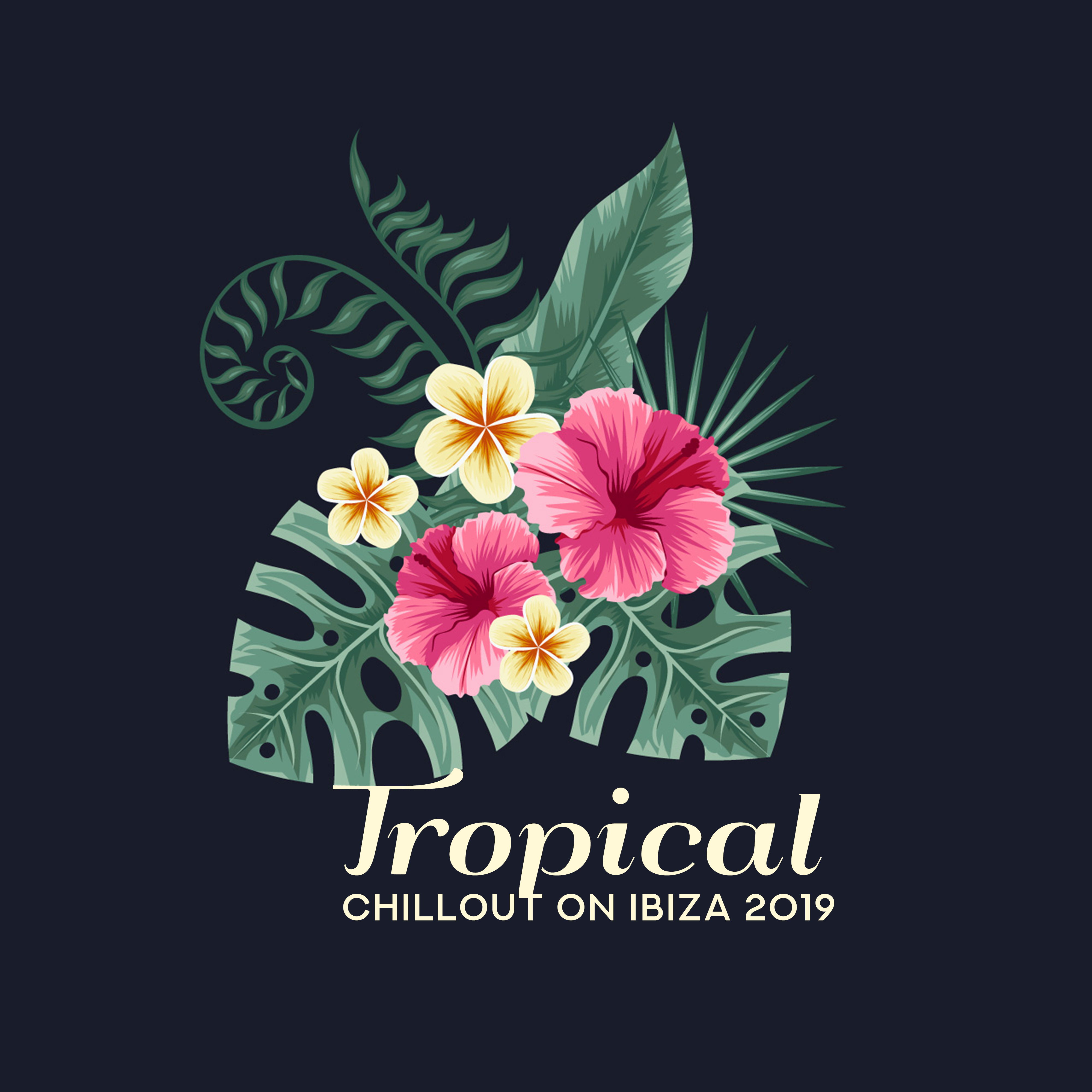 Tropical Chillout on Ibiza 2019 - Hot Sounds of Ibiza, Deep Chillout Music, Relaxing Melodies for Complete Rest and Relaxation, Music to Calm Down and De-stress