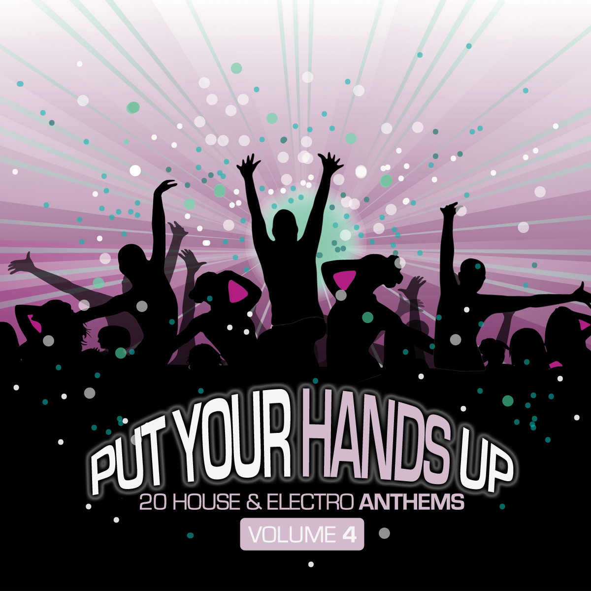Put Your Hands Up, Vol. 4 - 20 House & Electro Anthems