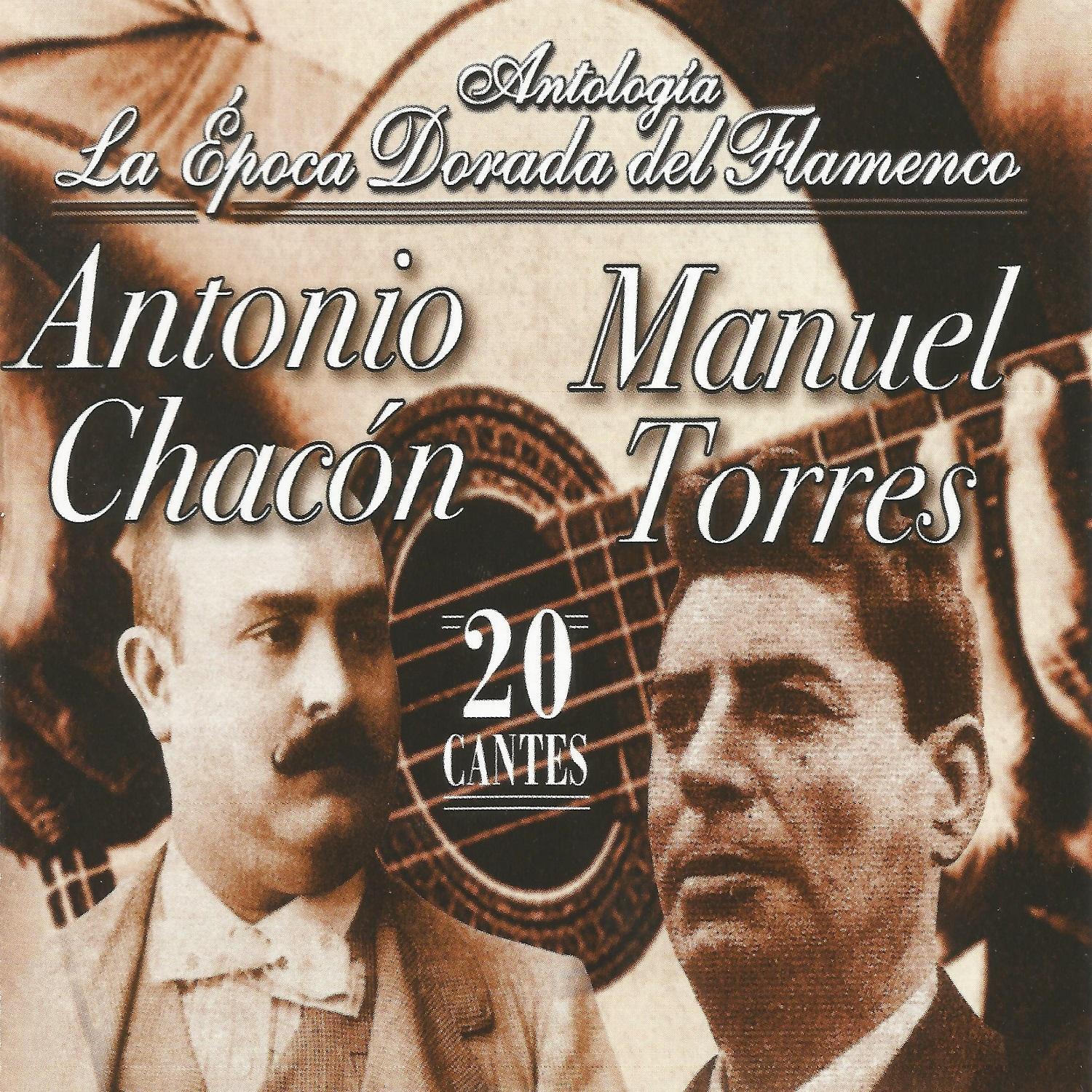 Antonio Chaco n y Manuel Torres, La É poca Dorada del Flamenco