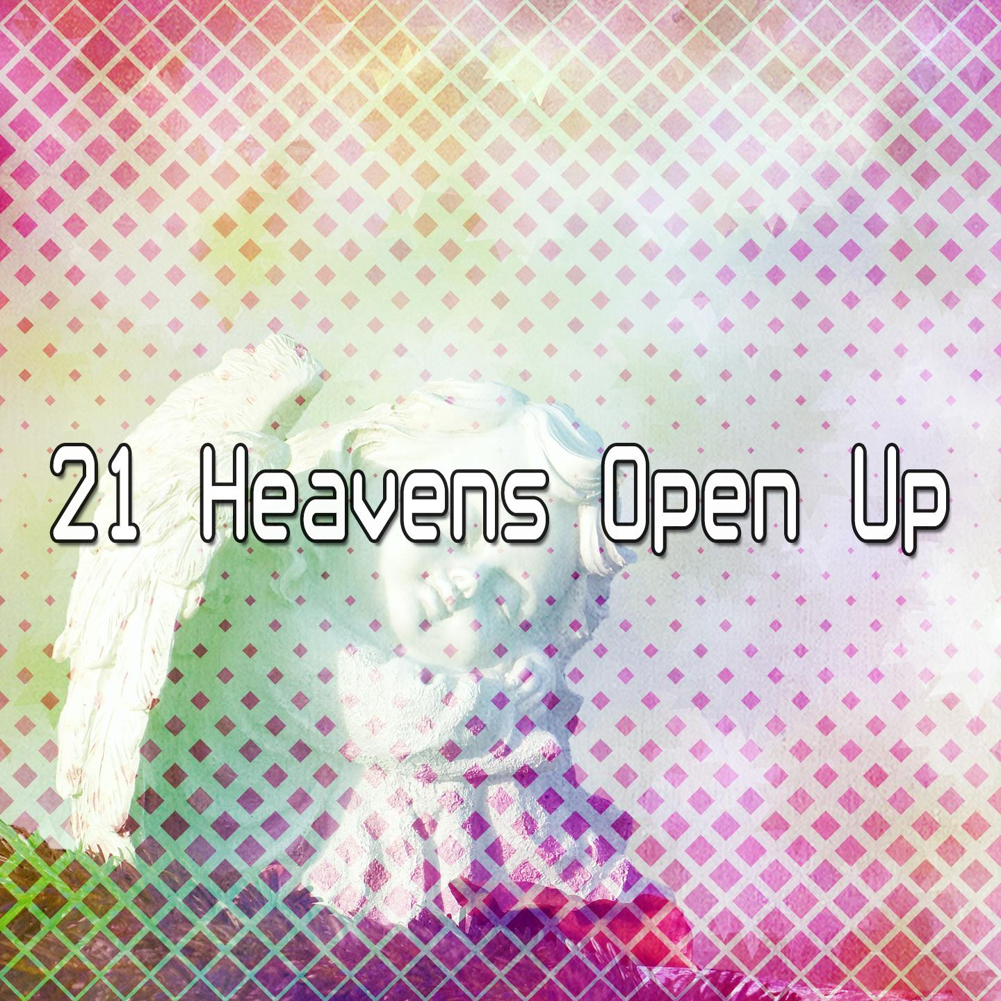 21 Heavens Open Up