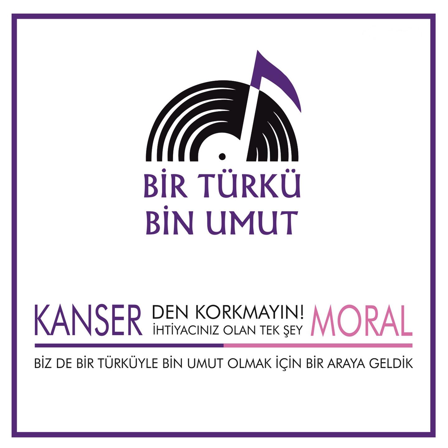 Bir Tü rkü Bin Umut Kanser' den Korkmay n, tiyac n z Olan Tek ey Moral