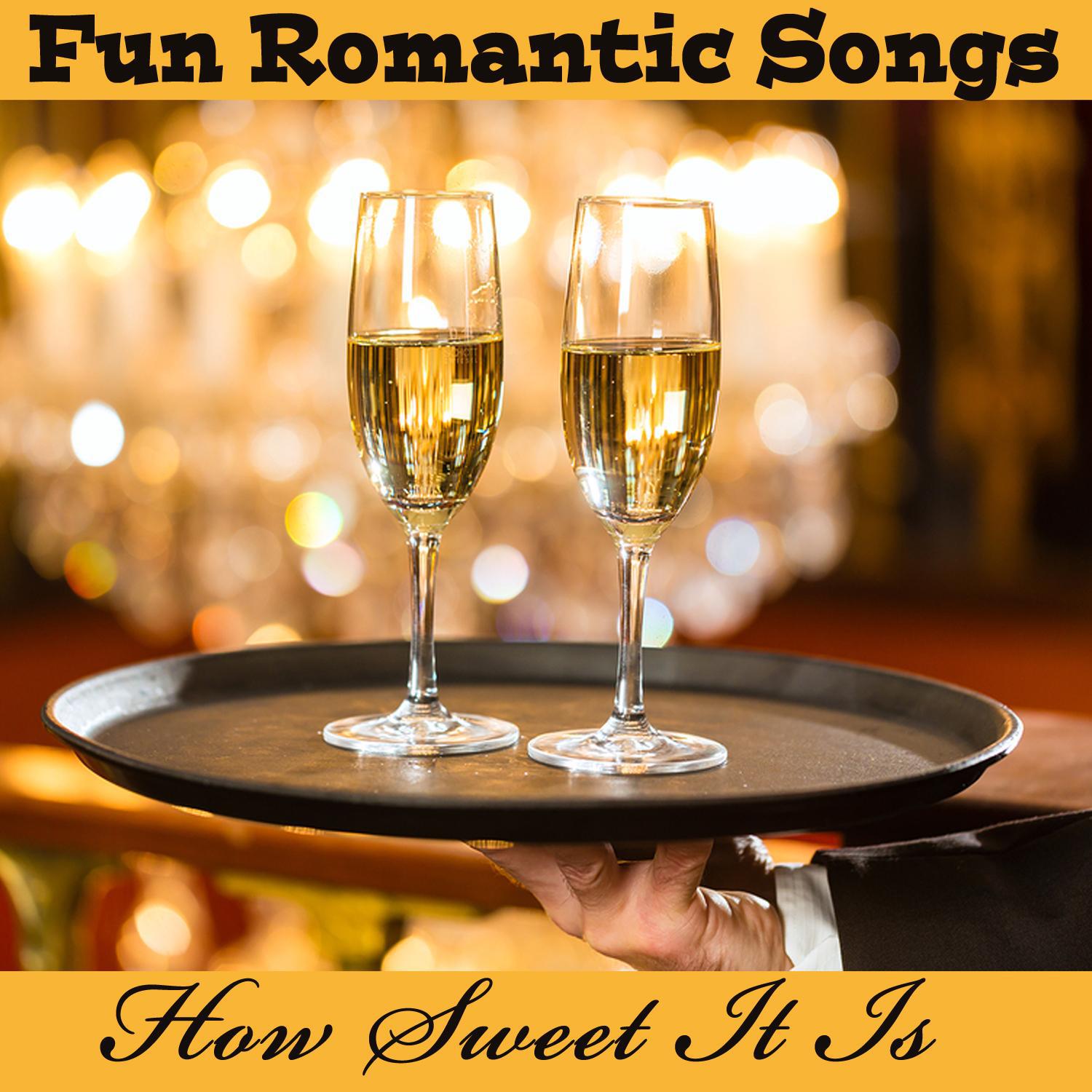 Fun Romantic Songs: How Sweet It Is