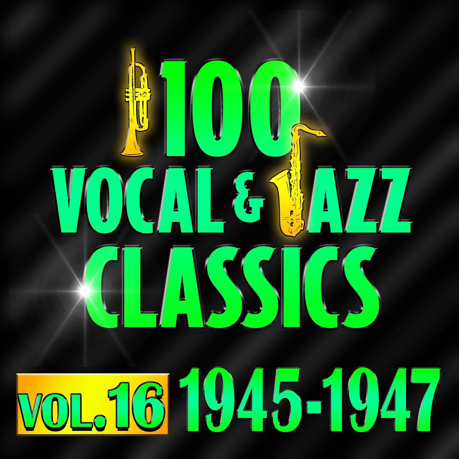 100 Vocal & Jazz Classics - Vol. 16 (1945-1947)