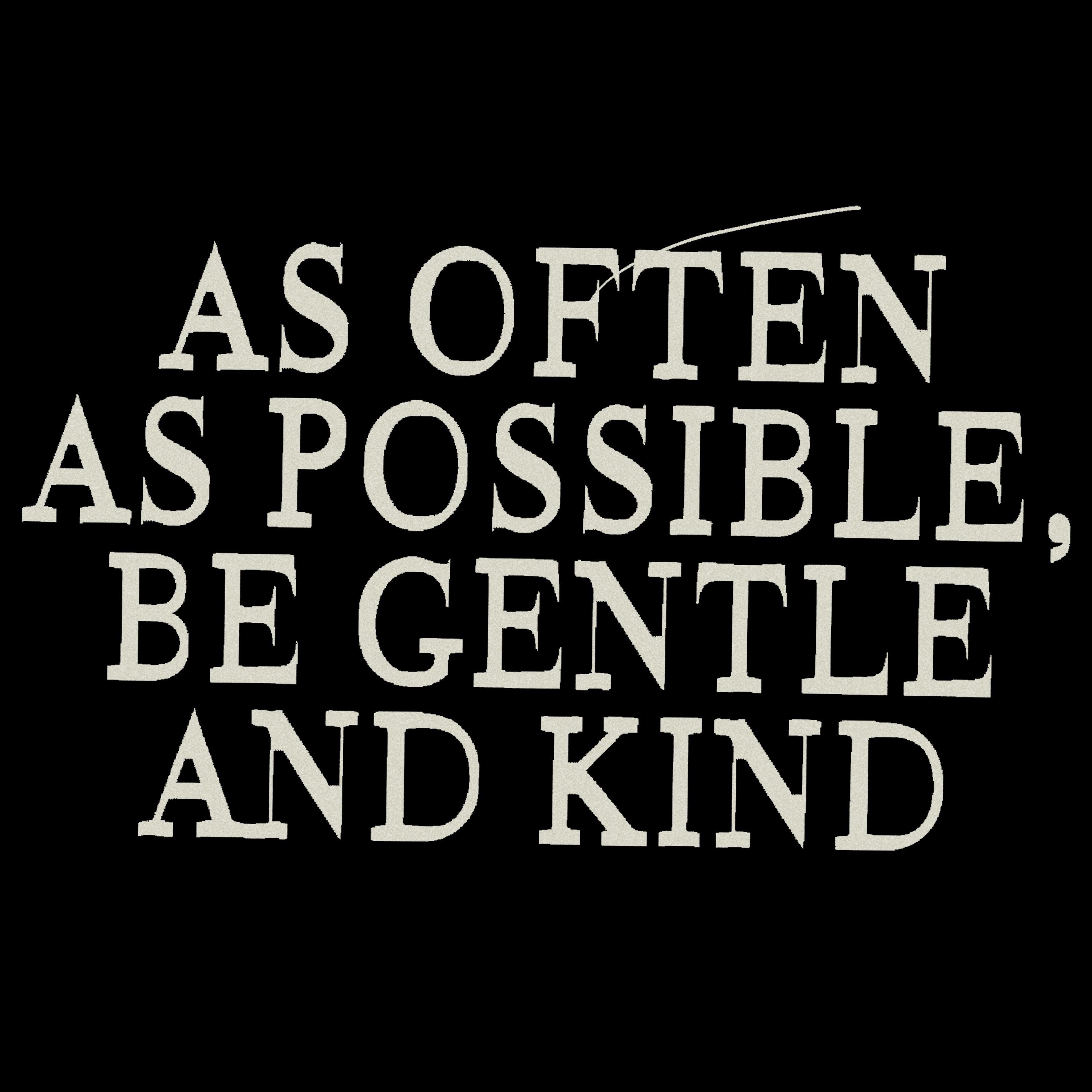As Often as Possible be Gentle and Kind