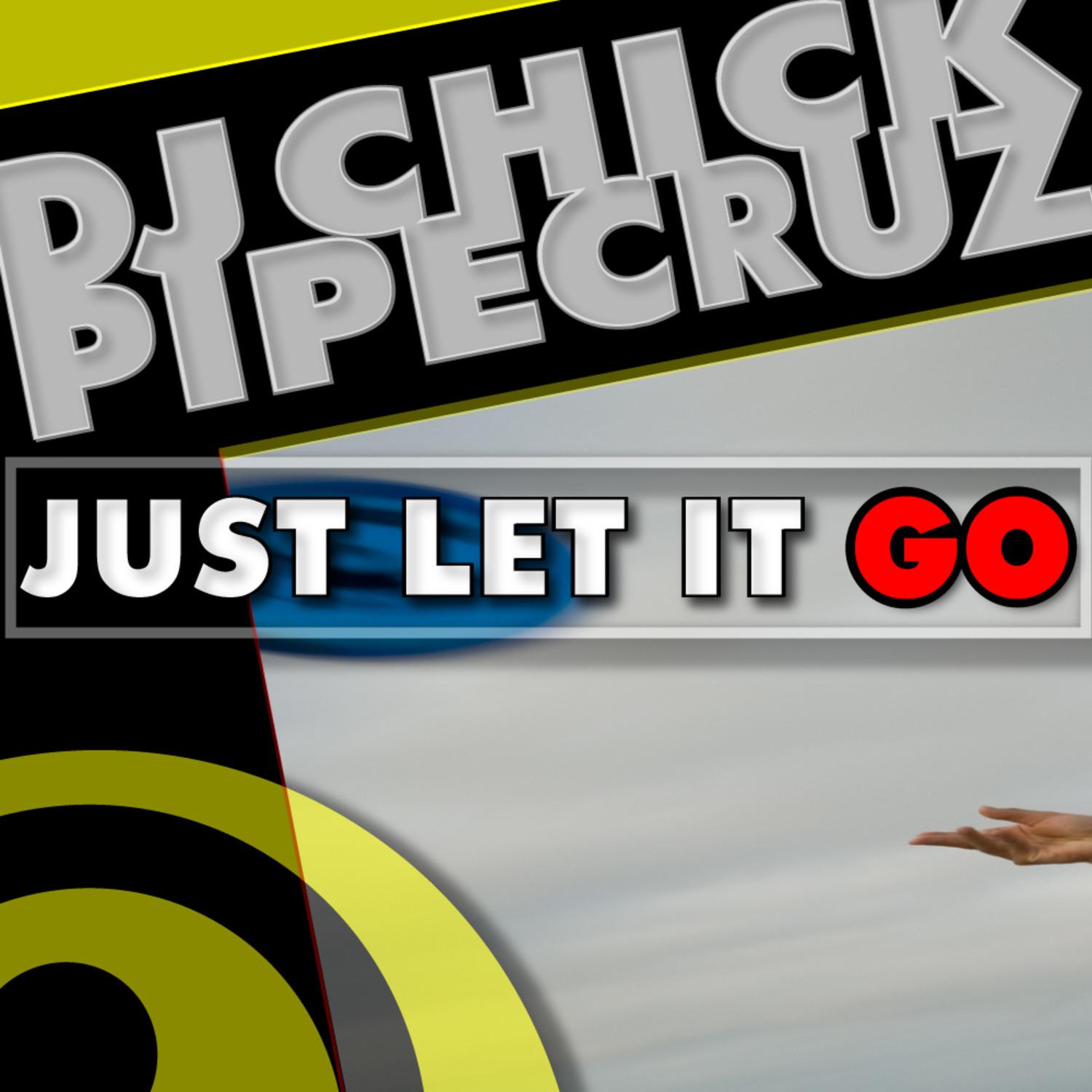 DJ Chick ft . Pipe Cruz - Just Let It Go