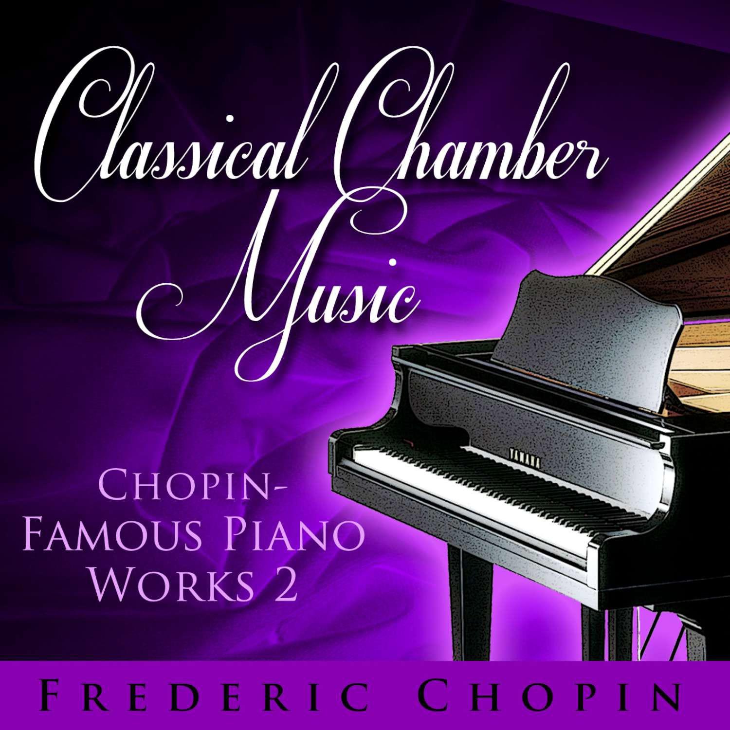Classical Chamber Music - Chopin-Famous Piano Works 2