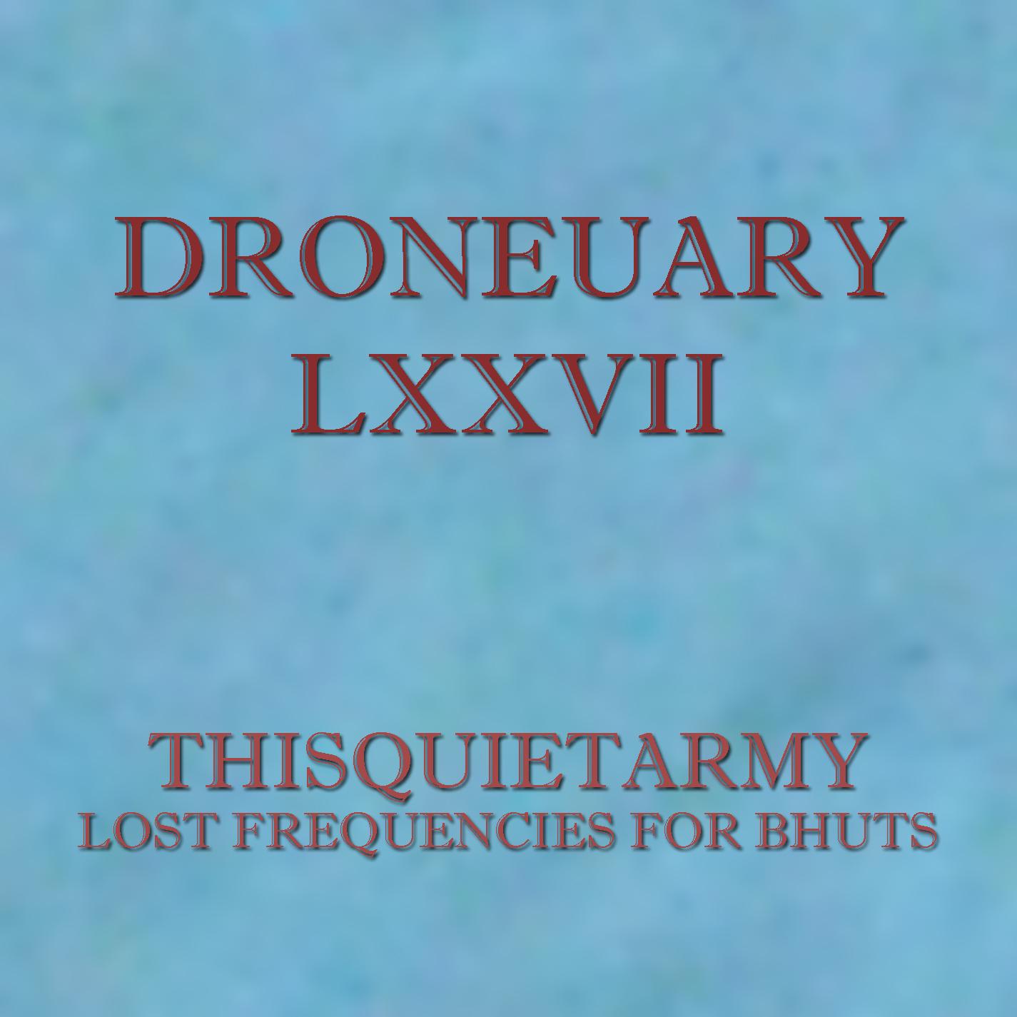 Droneuary LXXVII - Lost Frequencies for Bhuts