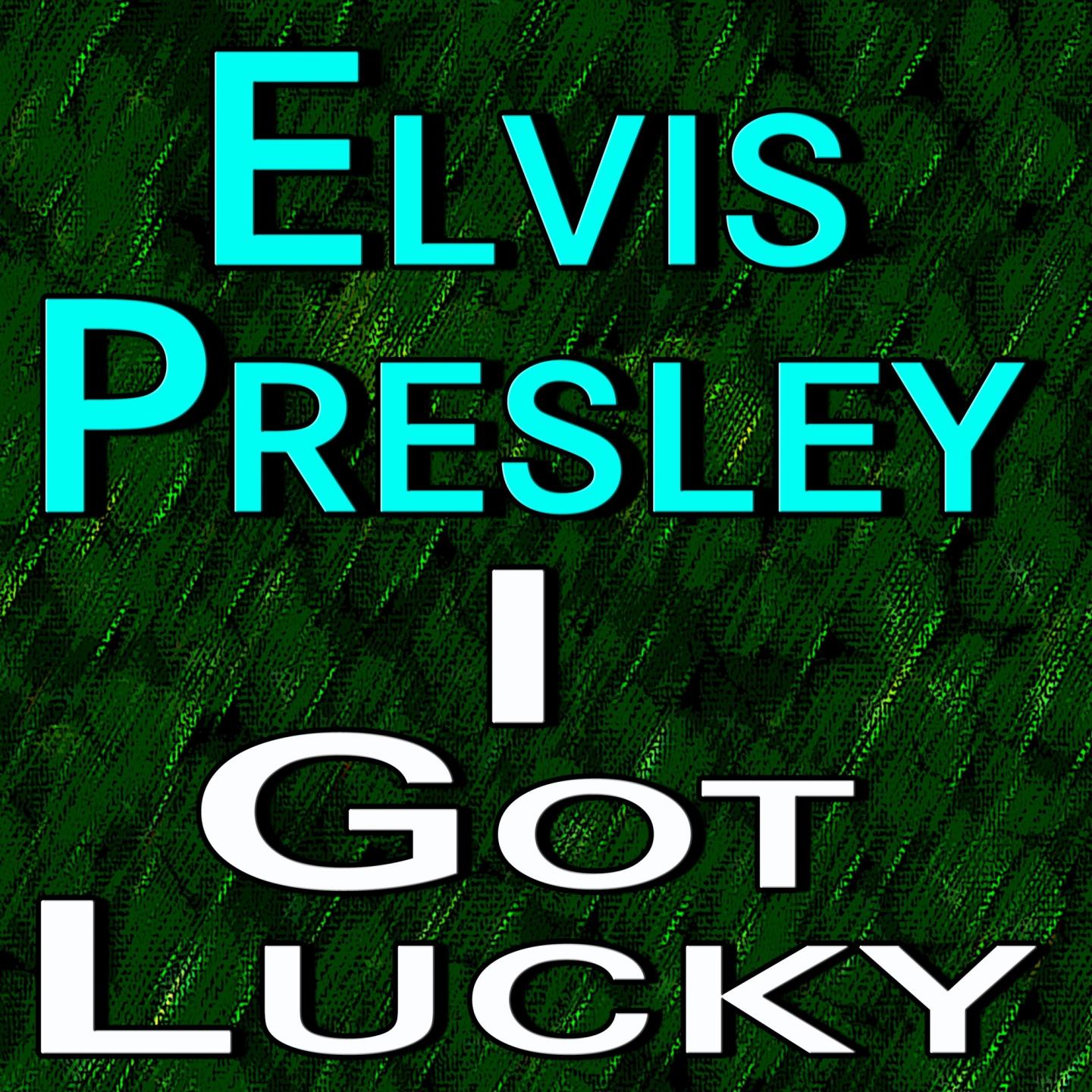 Elvis Presley I Got Lucky