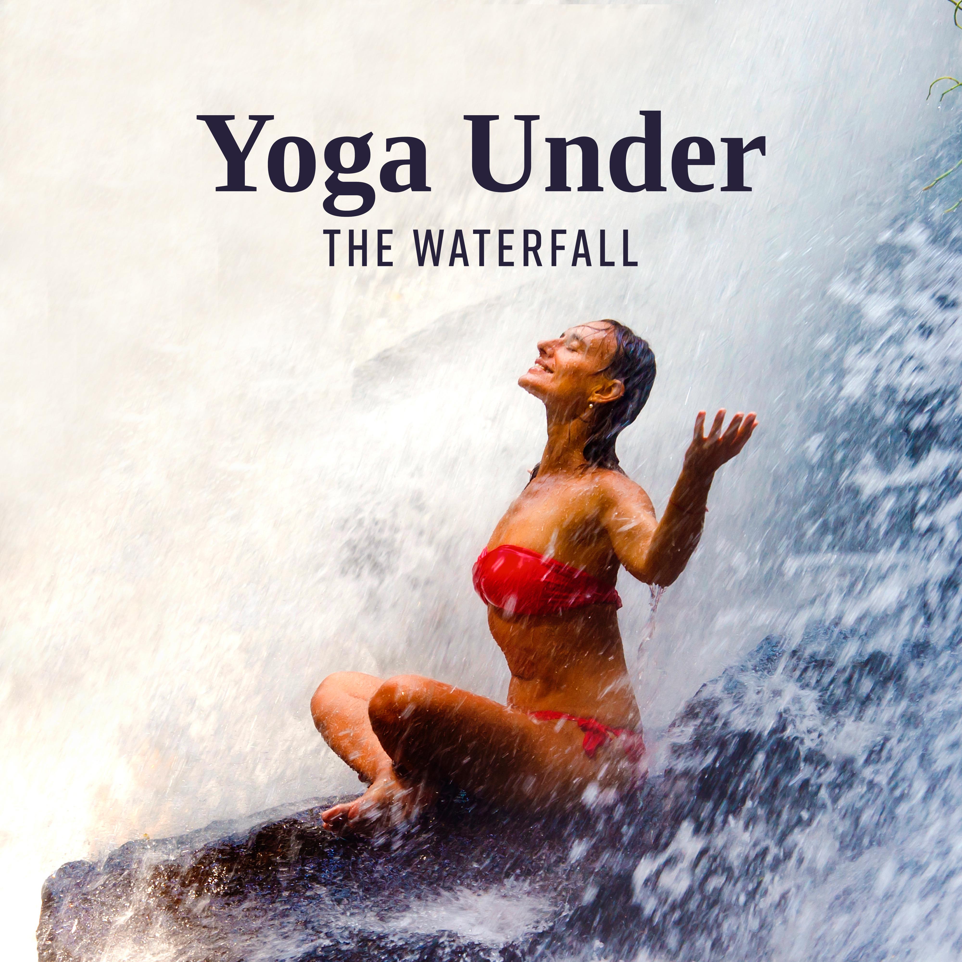 Yoga Under the Waterfall: 15 New Age Meditation Songs with Exotic Nature & Water Calming Sounds