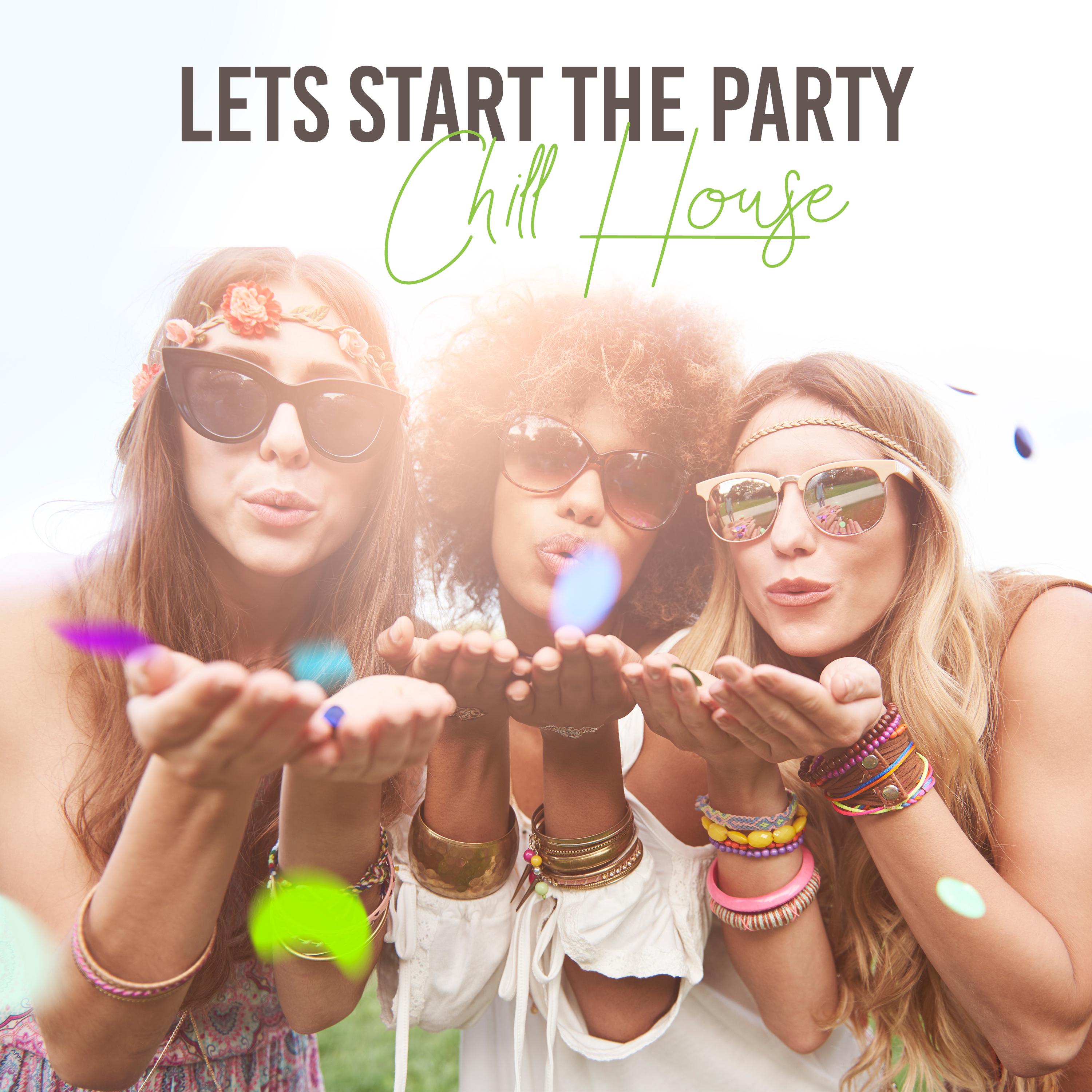 Lets Start the Party  Chill House Best Electro Beats