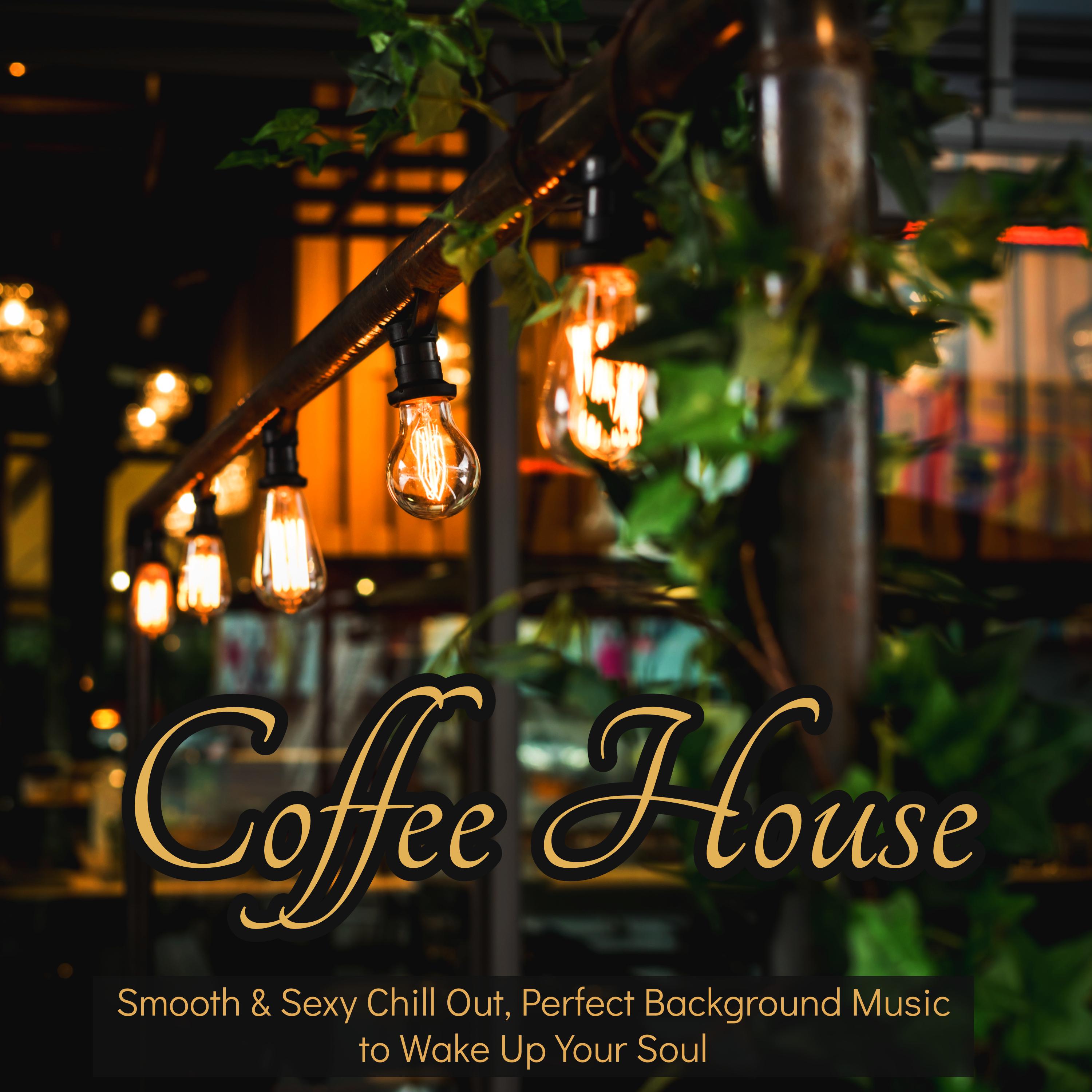 Coffee House  Smooth  Sexy Chill Out, Perfect Background Music to Wake Up Your Soul