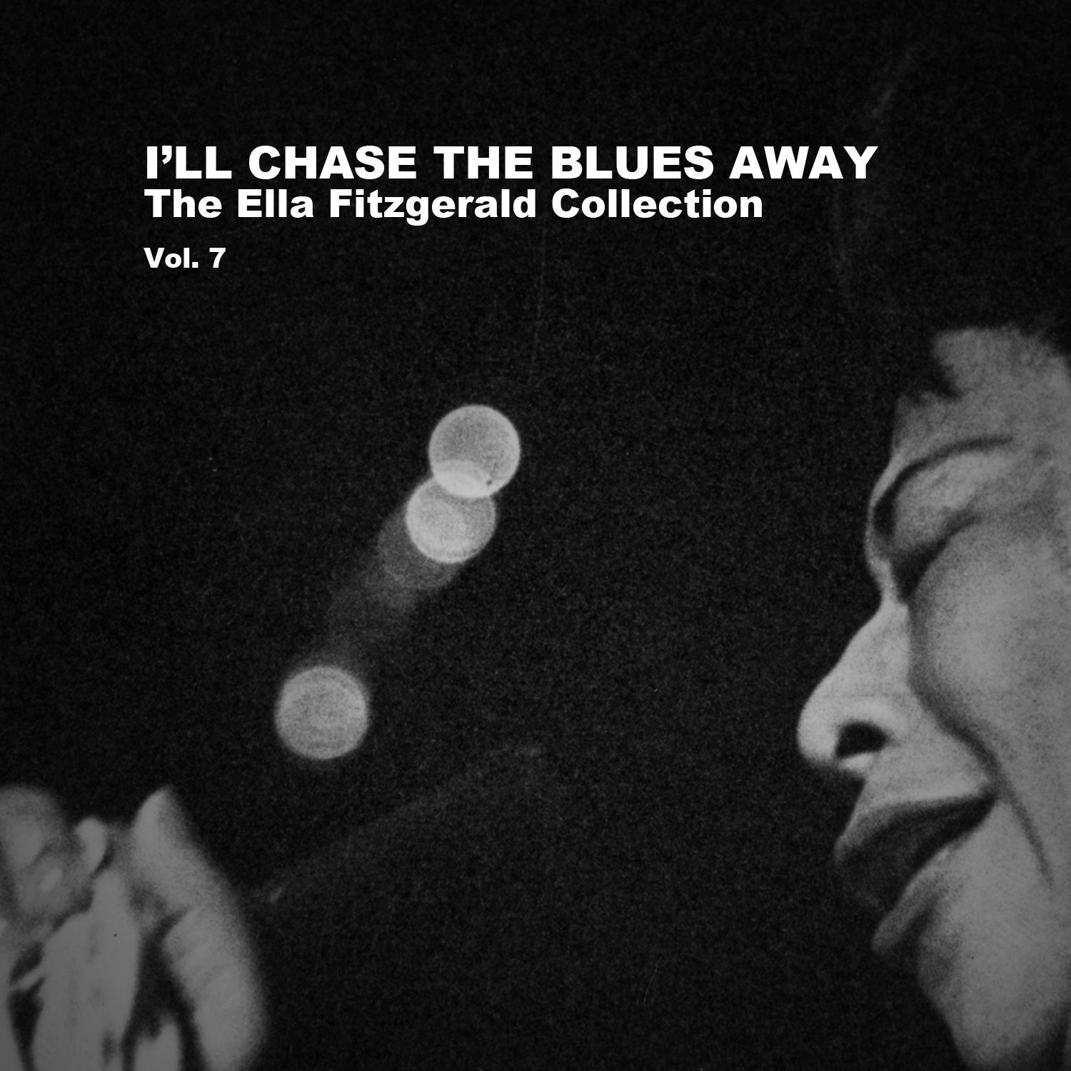 I'll Chase the Blues Away: The Ella Fitzgerald Collection, Vol. 7