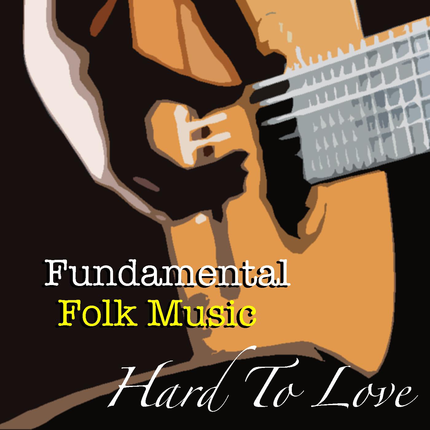 Hard To Love Fundamental Folk Music