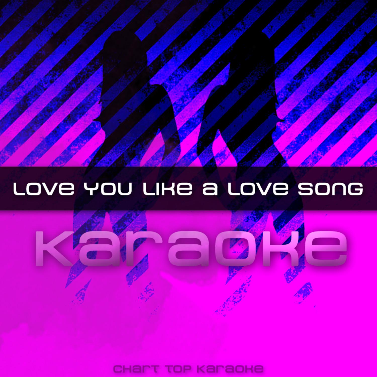 Love You Like A Love Song (Karaoke)
