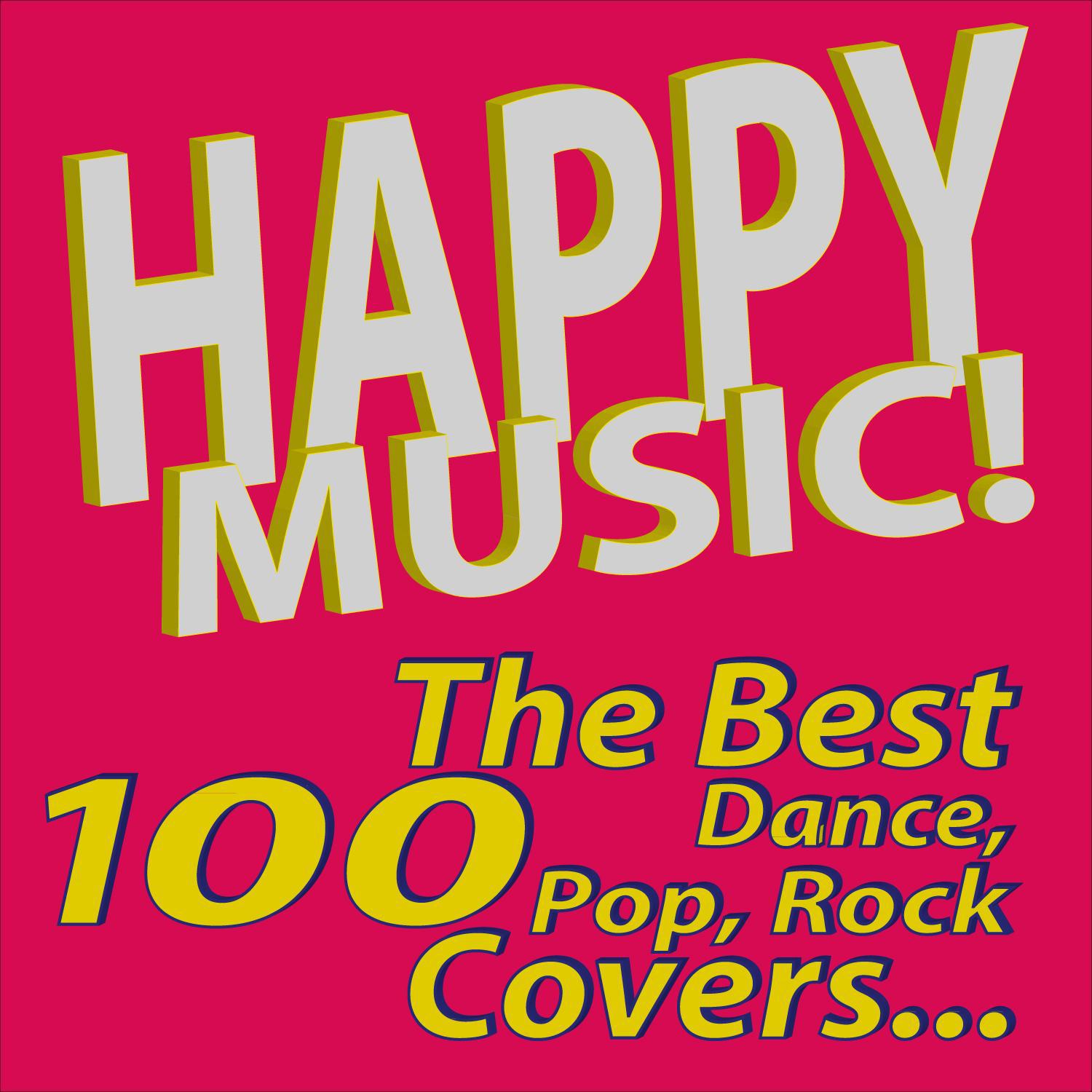 Happy Music! The Best 100 Dance, Pop, Rock Covers