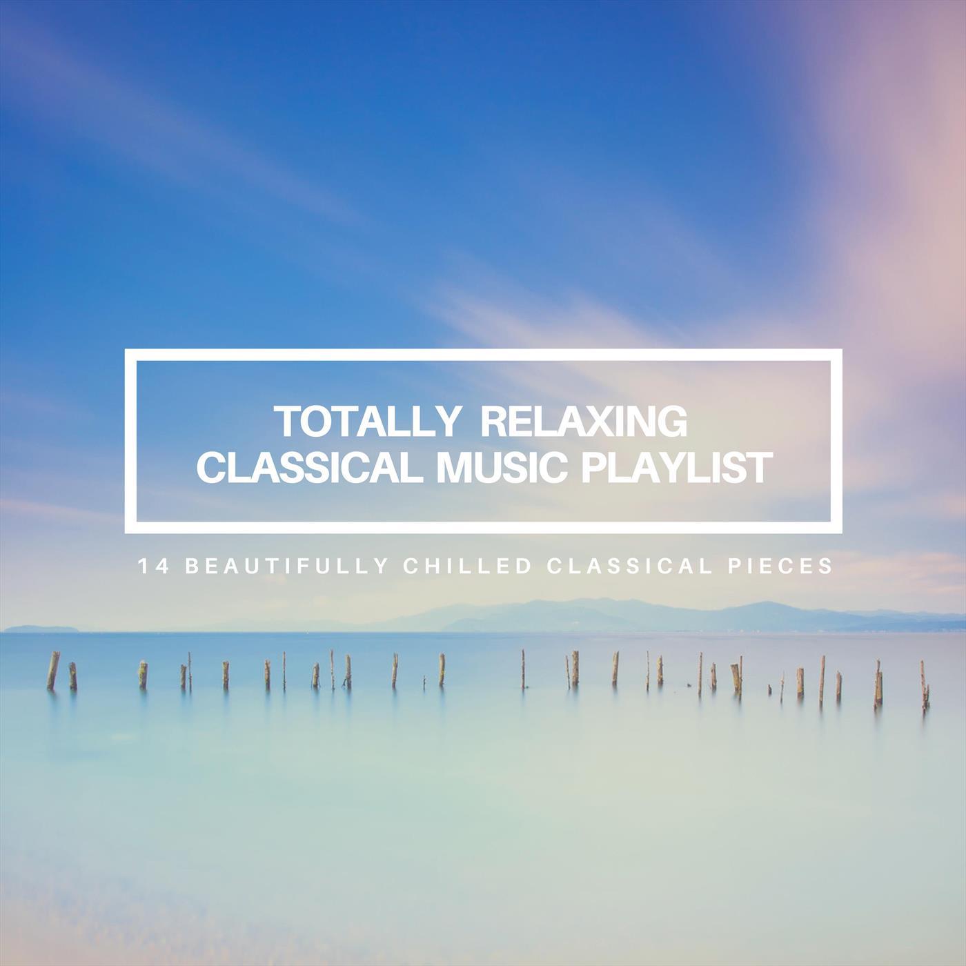 Totally Relaxing Classical Music Playlist: 14 Beautifully Chilled Classical Pieces