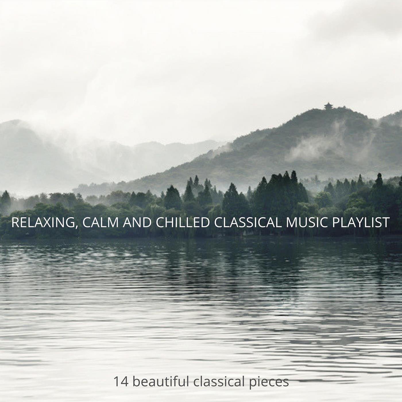Relaxing, Calm and Chilled Classical Music Playlist: 14 Beautiful Classical Pieces