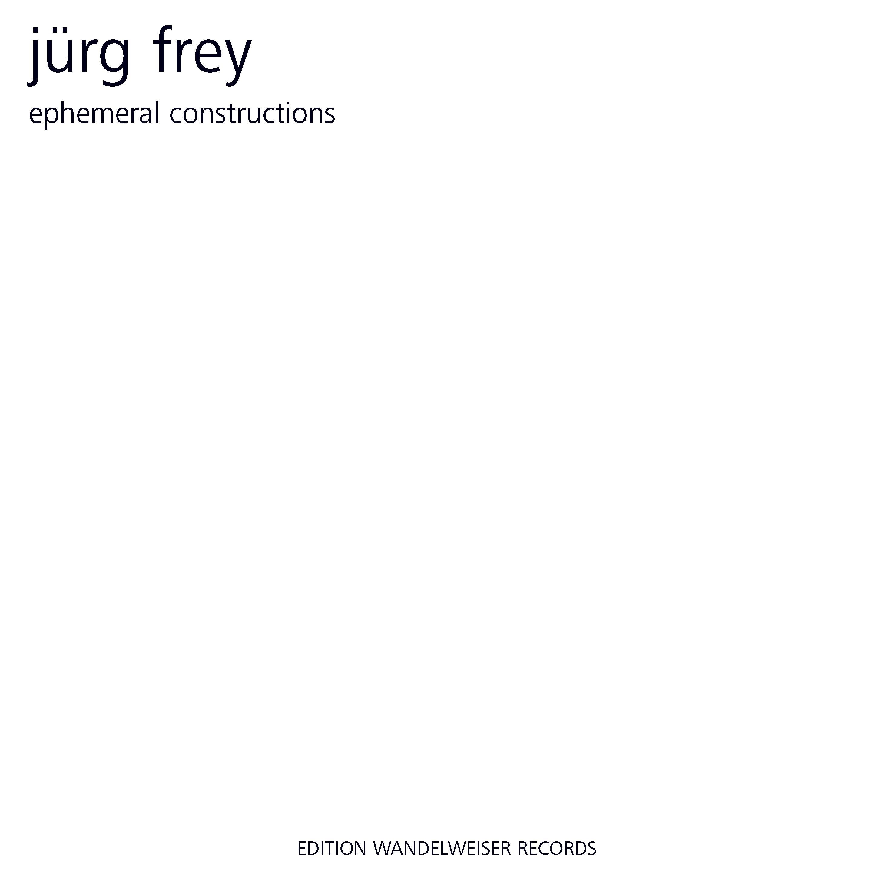 Jü rg Frey: Ephemeral Constructions