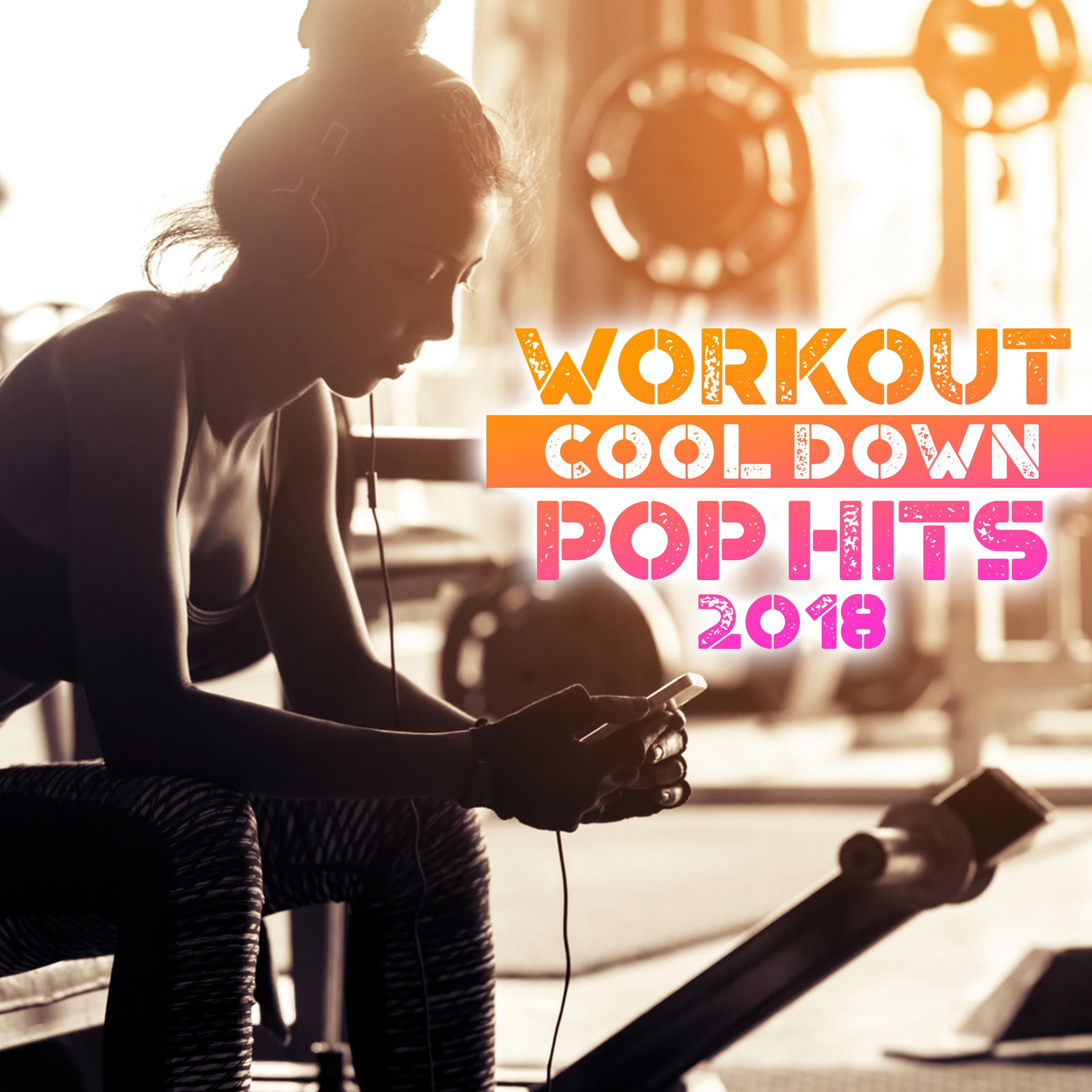 Workout Cool Down Pop Hits 2018