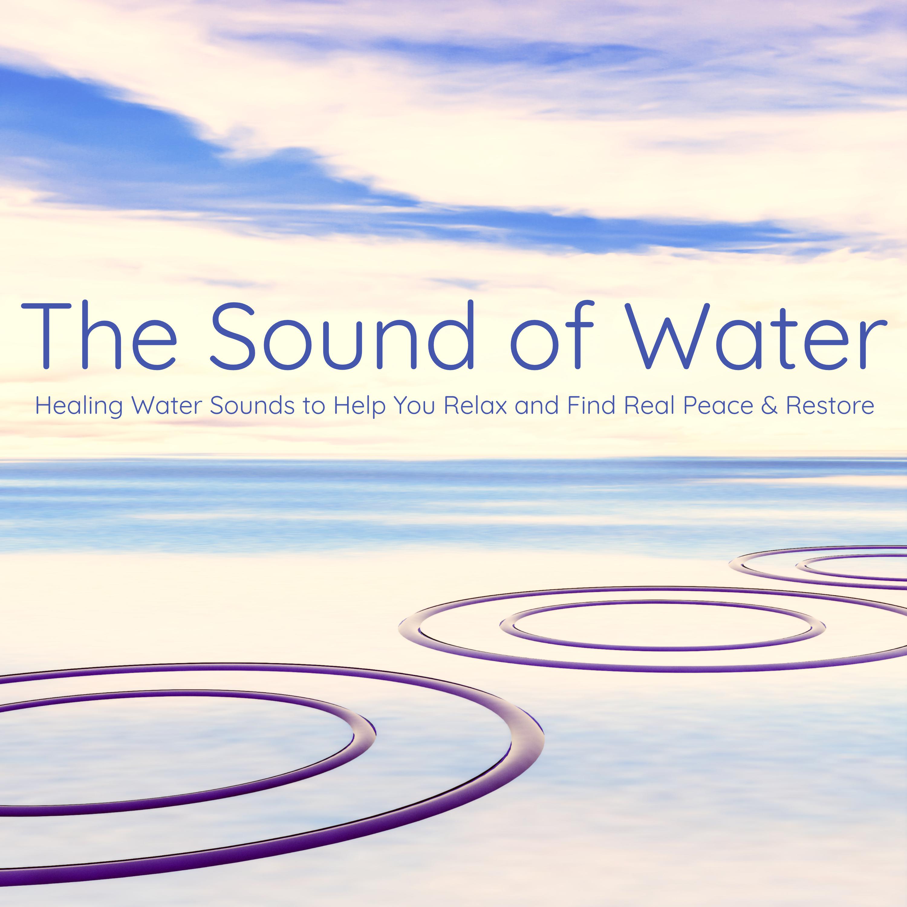The Sound of Water  Healing Water Sounds to Help You Relax and Find Real Peace  Restore