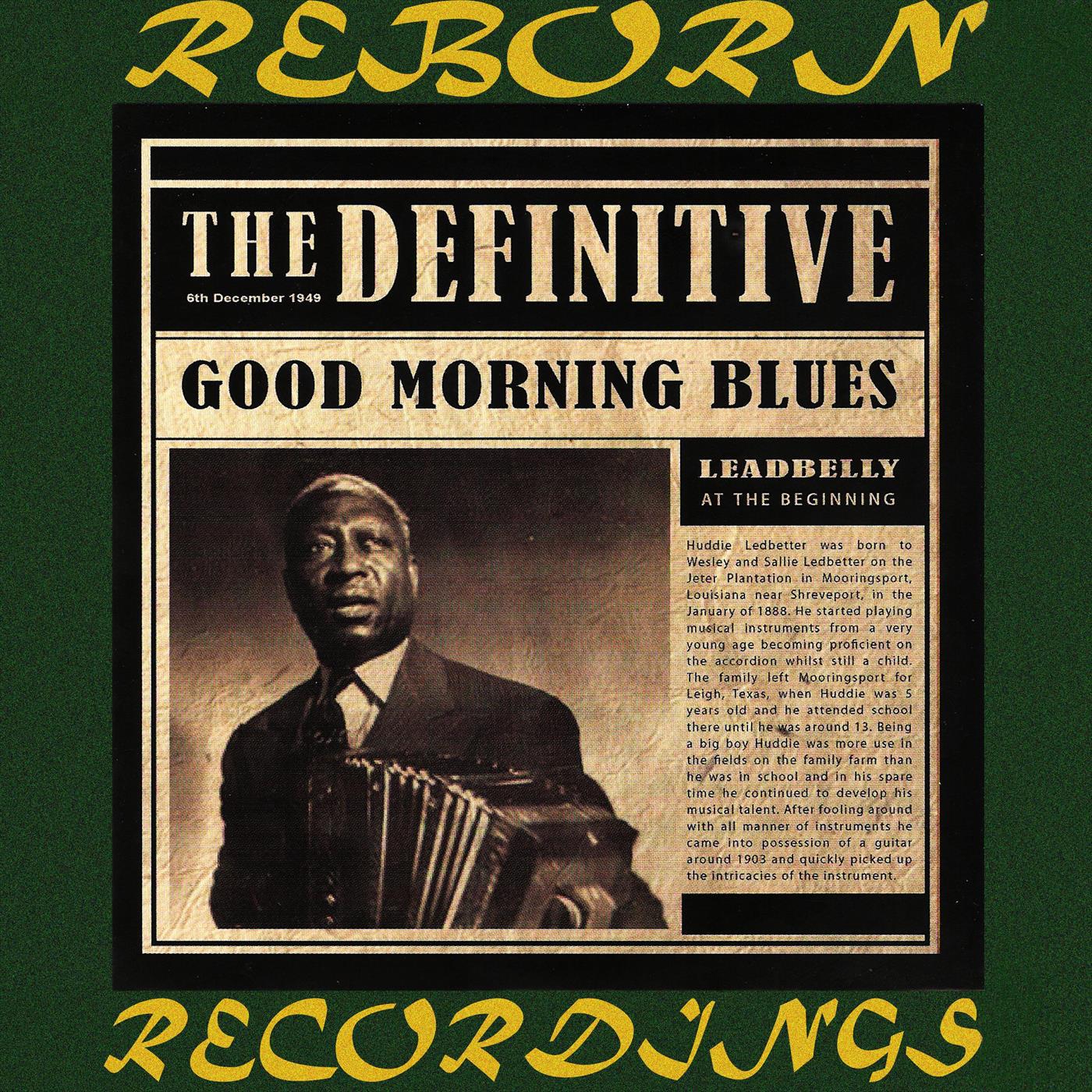 The Definitive Leadbelly, Good Morning Blues - 6th Anniversary Edition (HD Remastered)