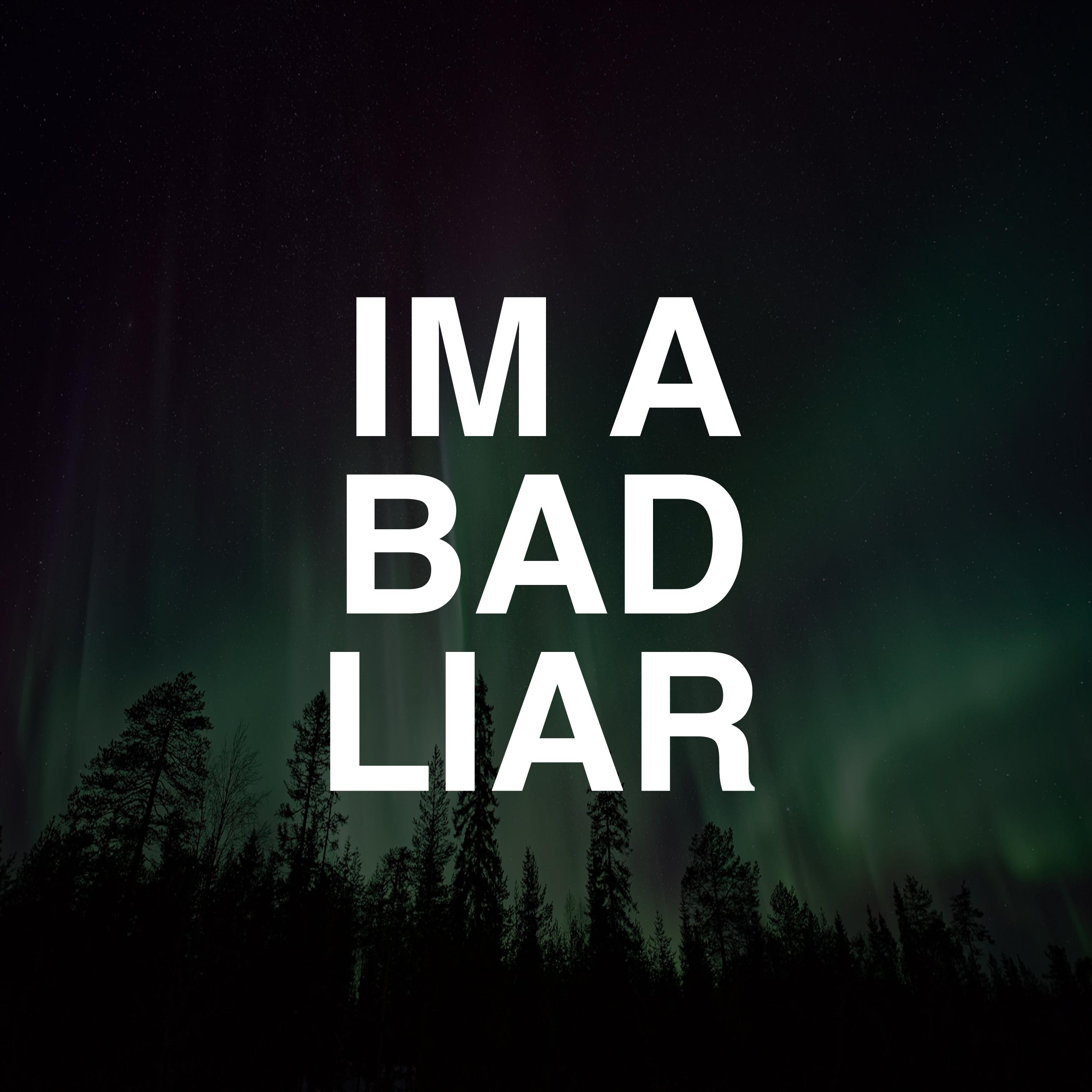 I'm a Bad Liar